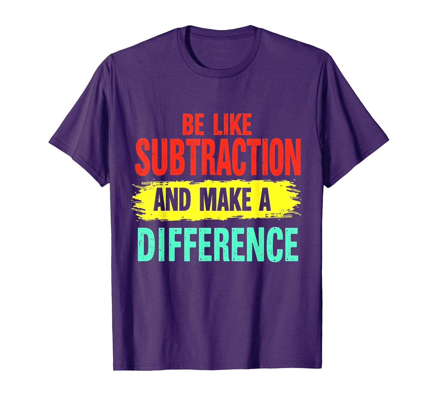 Be Like Subtraction And Make A Difference Funny Math Teacher T-Shirt