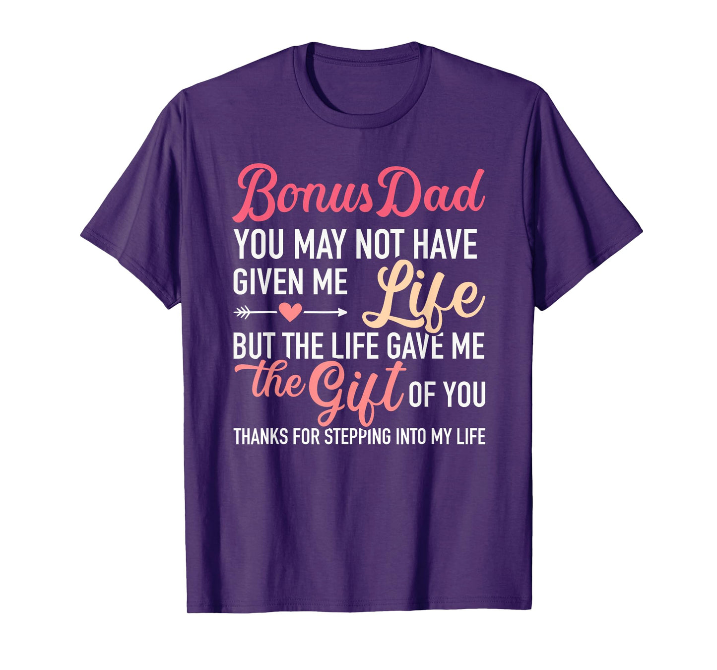 Bonus dad you may not given me life stepdaughter T-Shirt