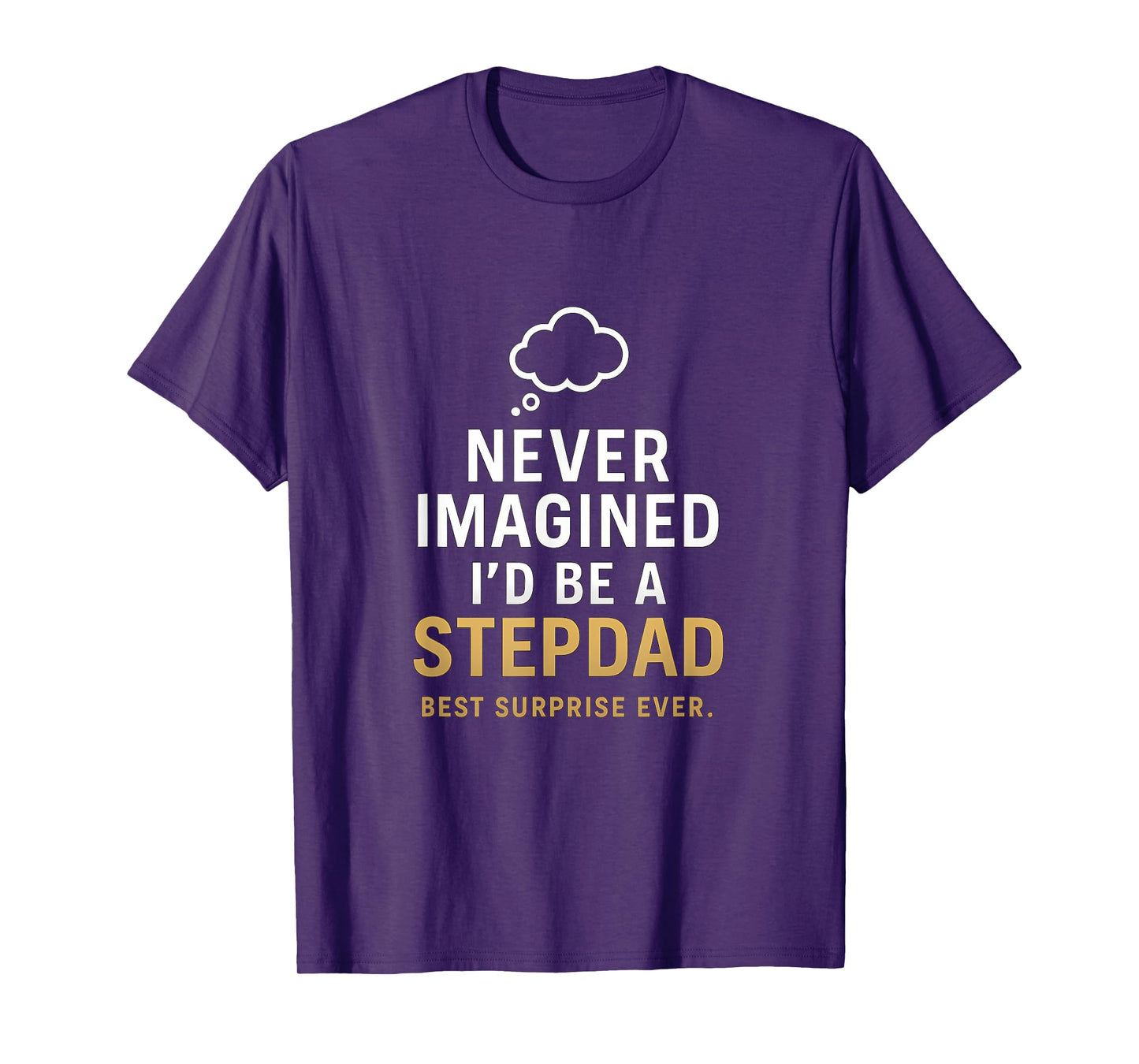 Never Imagined I'd Be a Stepdad - Best Surprise Ever T-Shirt