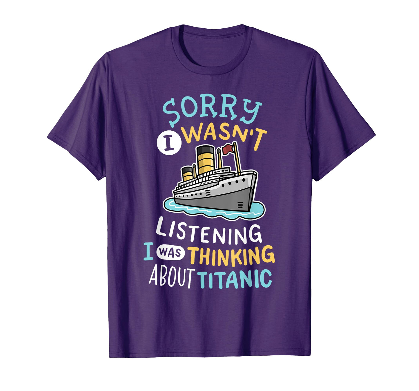 Funny I Wasnt Listening I Was Thinking RMS Titanic Men Women T-Shirt