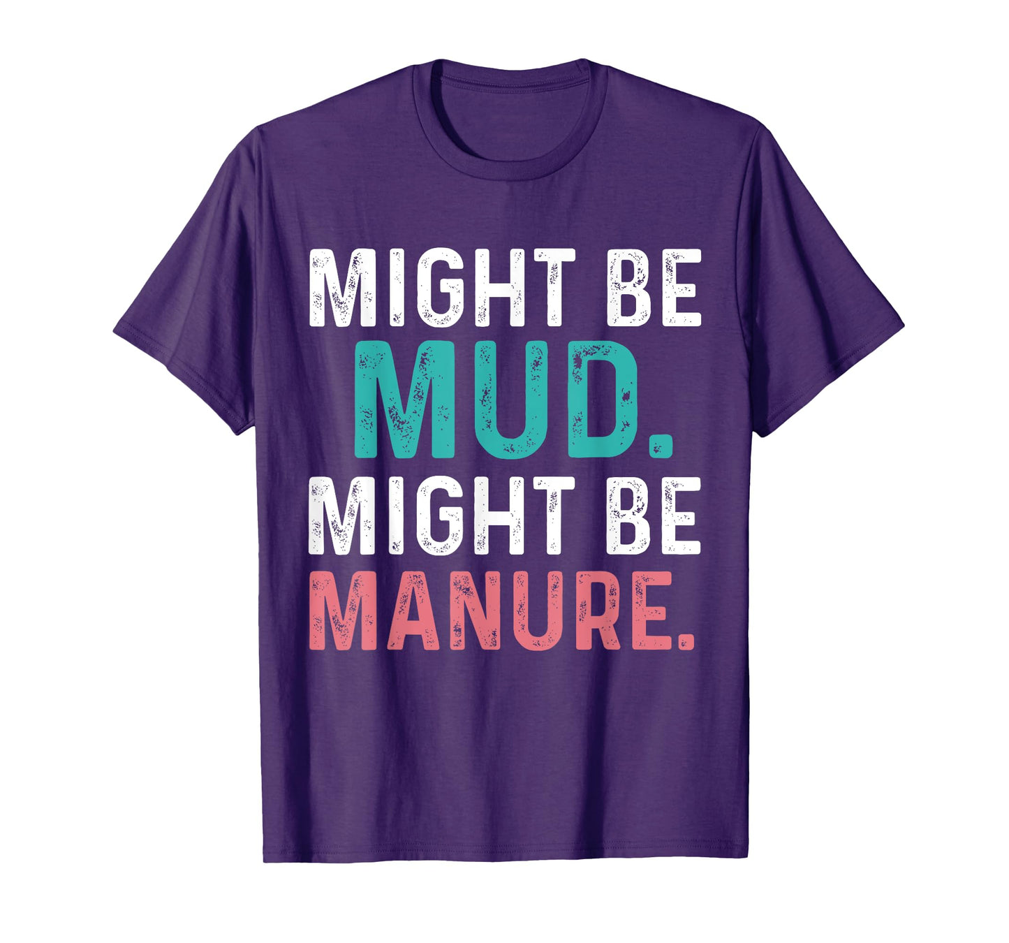 Might Be Mud Might Be Manure Funny Quote Farming Agriculture T-Shirt