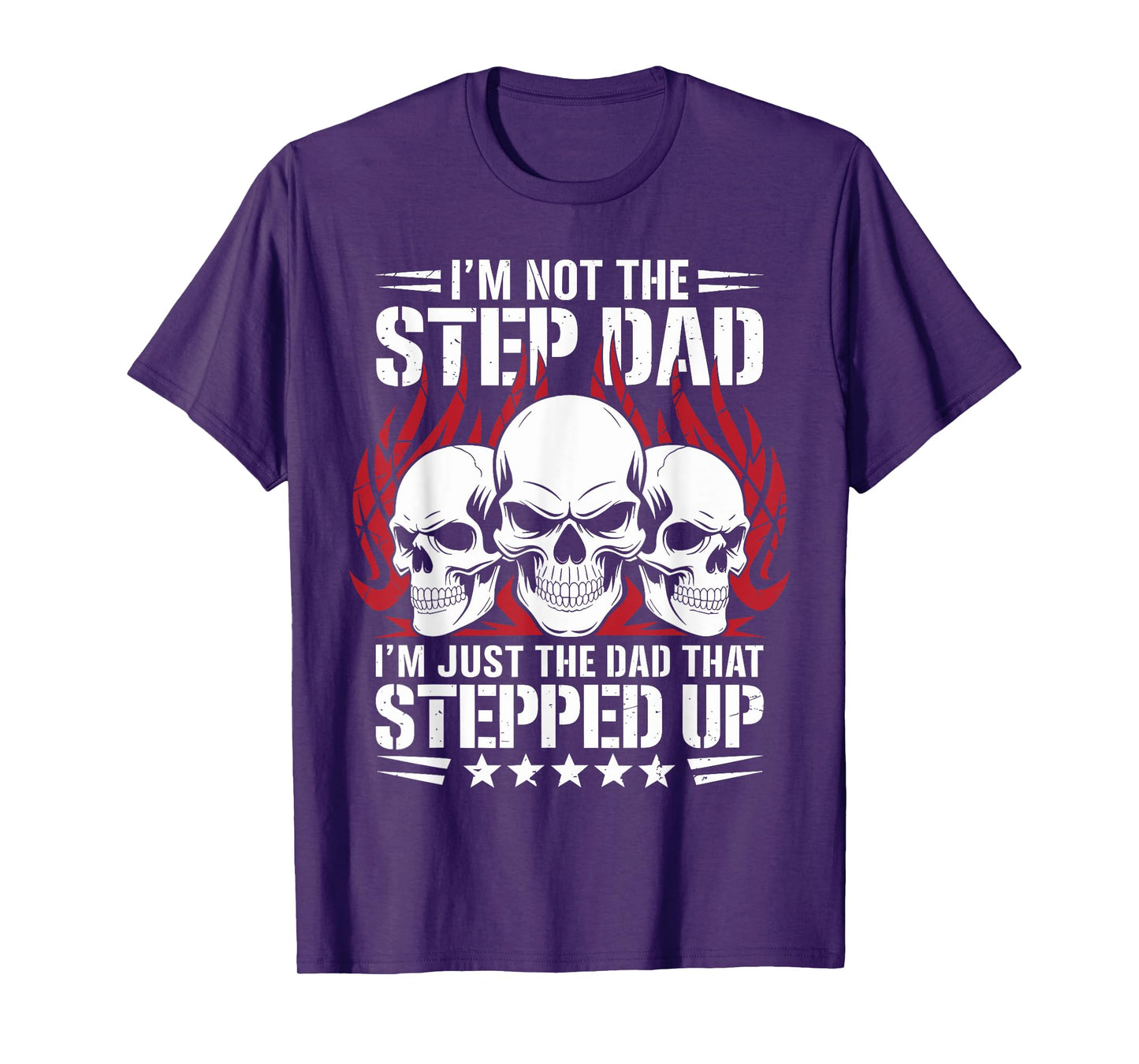 I'm Not The Stepdad I'm The Dad That Stepped Up Father’s Day T-Shirt