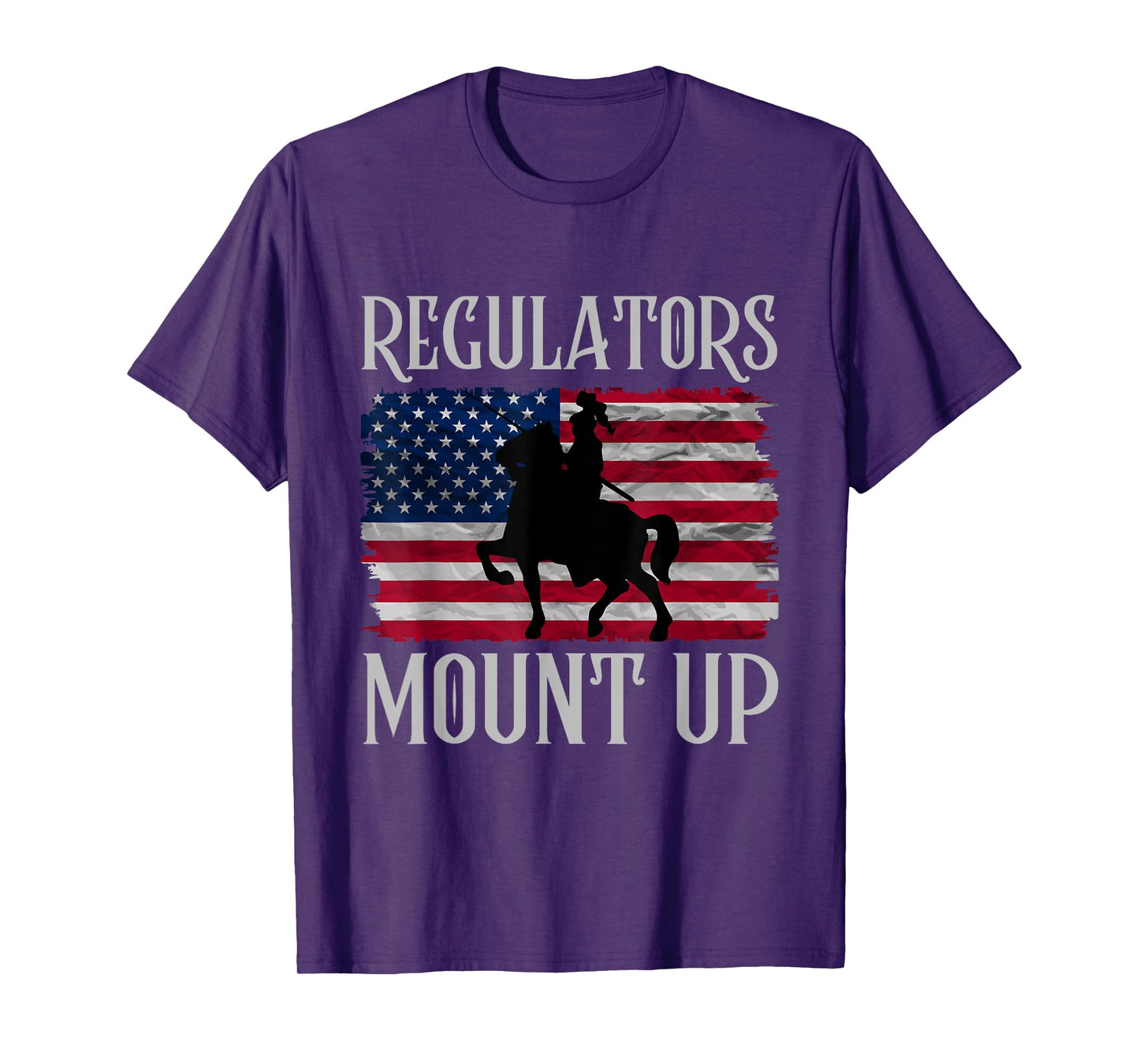 Regulators Mount Up Funny 4th of July Independence Day Women Men T-Shirt