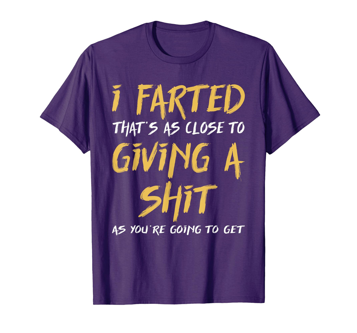 I Farted That's As Close To Giving A Shit As You're Funny T-Shirt