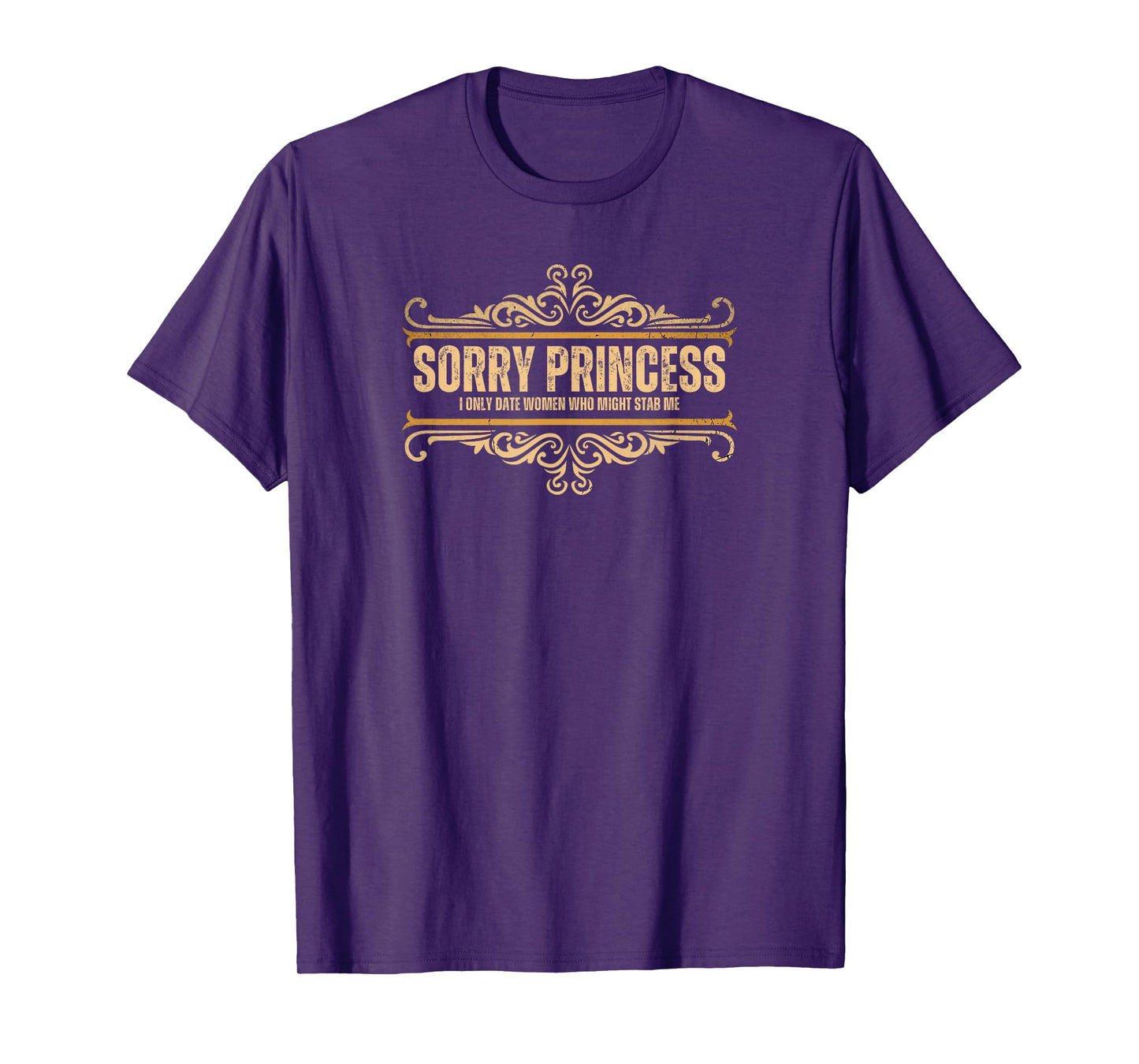 Sorry Princess I Only Date Women Who Might Stab Me Vintage T-Shirt