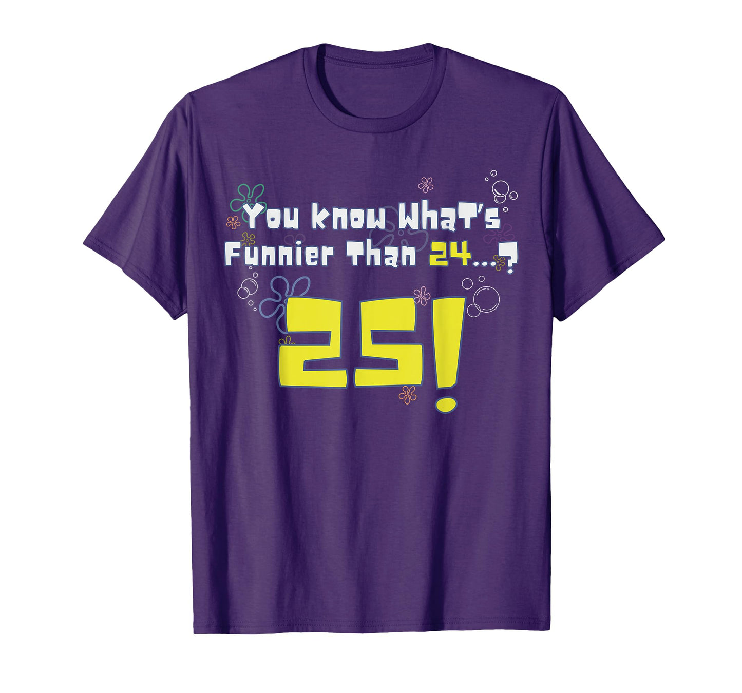 25th Birthday, Know What's Funnier Than 24? 25 Years Old T-Shirt