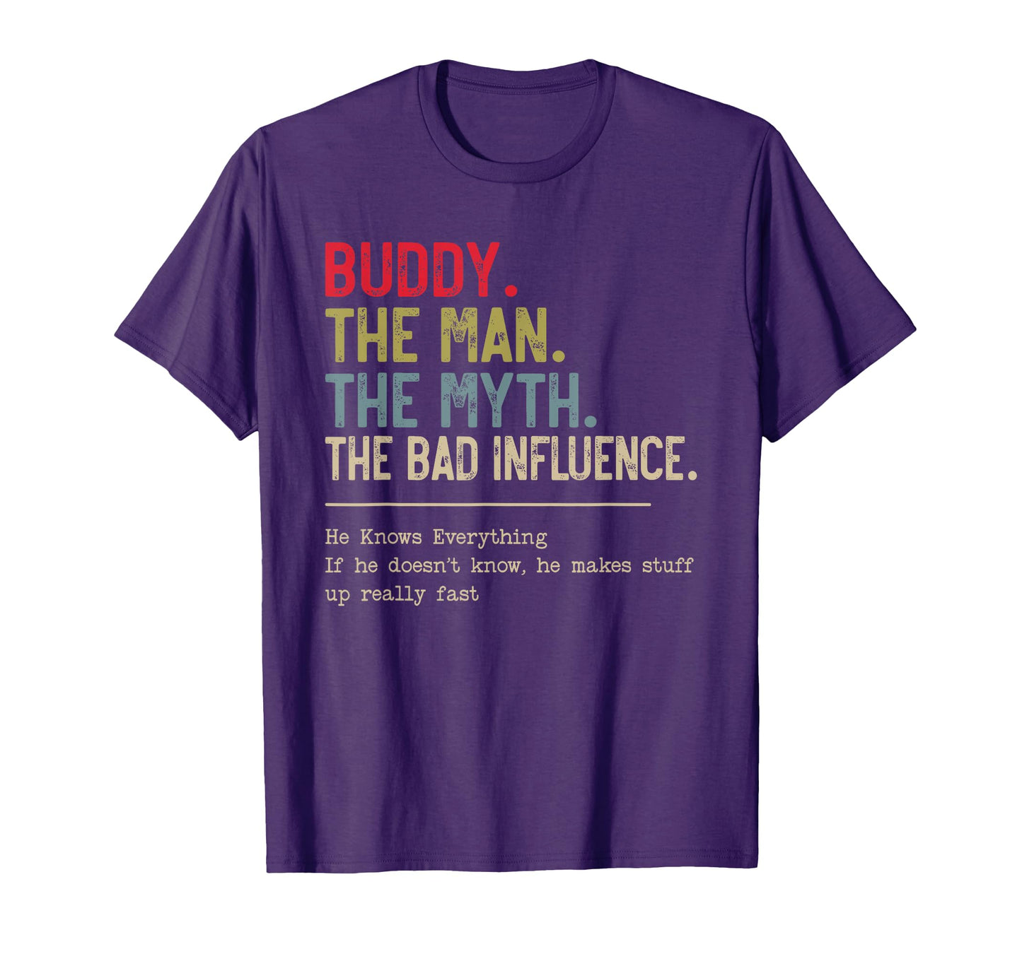Buddy The Man The Myth The Bad Influence He Knows Everything T-Shirt