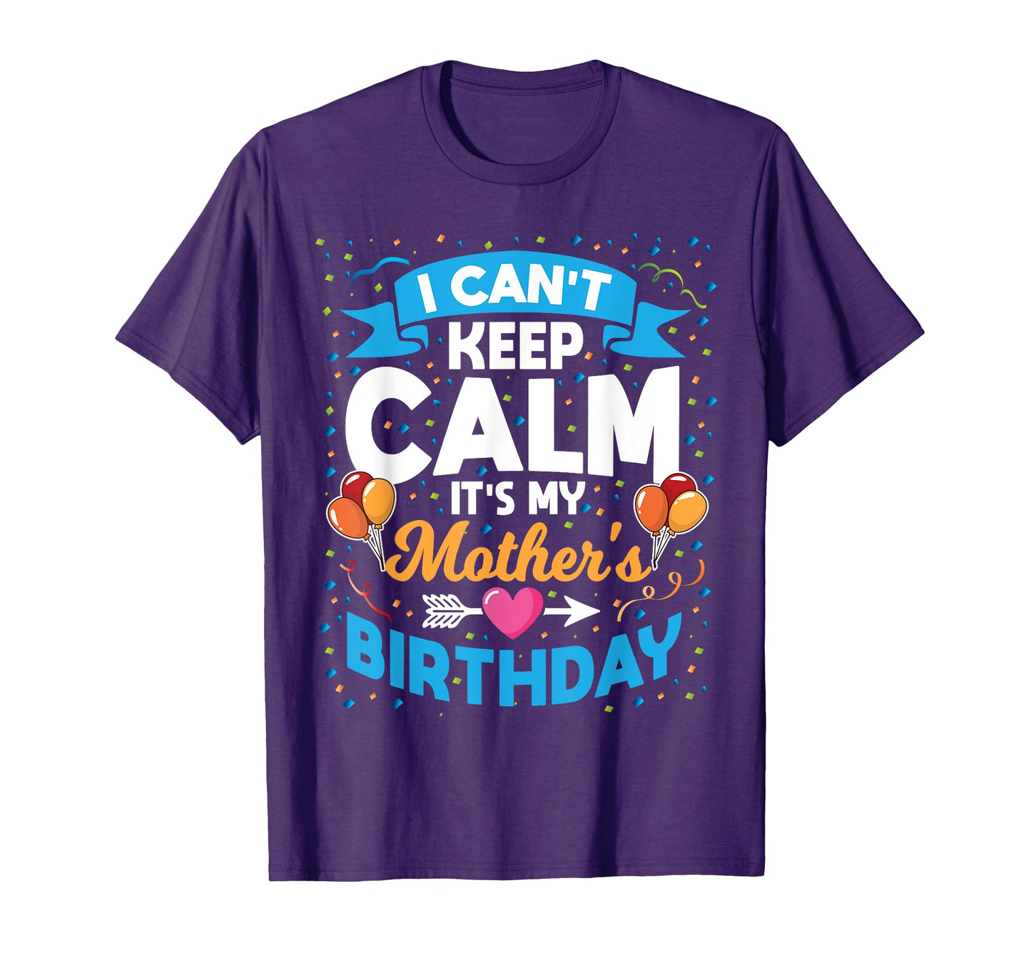 I Can't Keep Calm It's My Mother Birthday T-Shirt