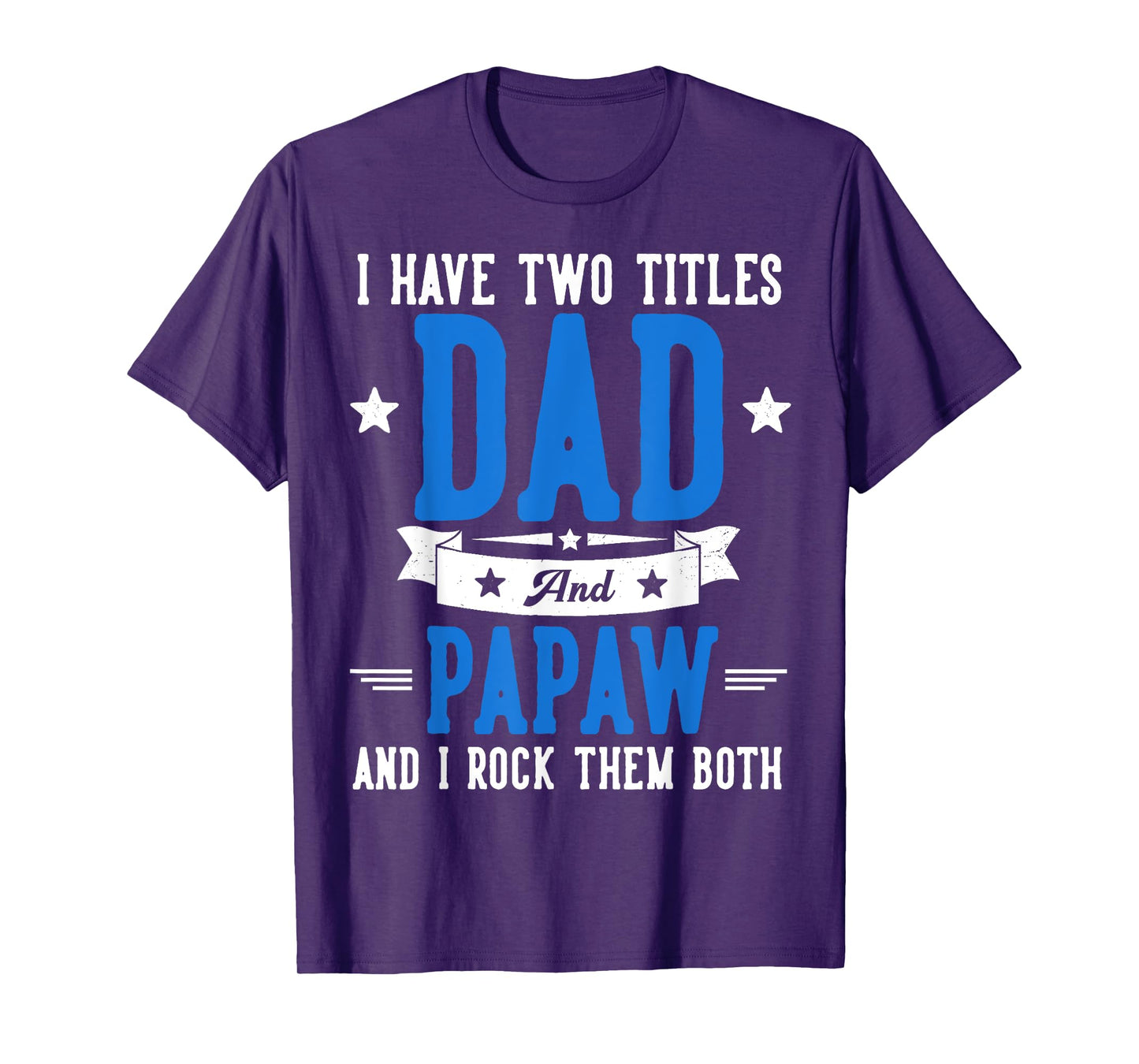 I Have Two Titles Dad And Papaw Father's Day Grandpa T-Shirt