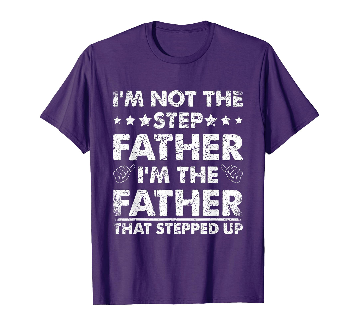 I'm Not The Step Father I'm The Father That Stepped Up T-Shirt