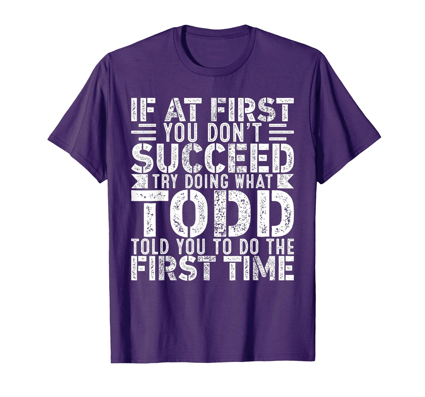 If At First You Don't Succeed Try Doing What Funny TODD T-Shirt