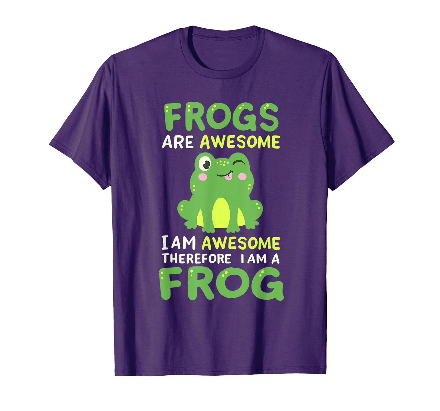 Funny Frogs Are Awesome Therefore I Am A Frog Men Women Kids T-Shirt