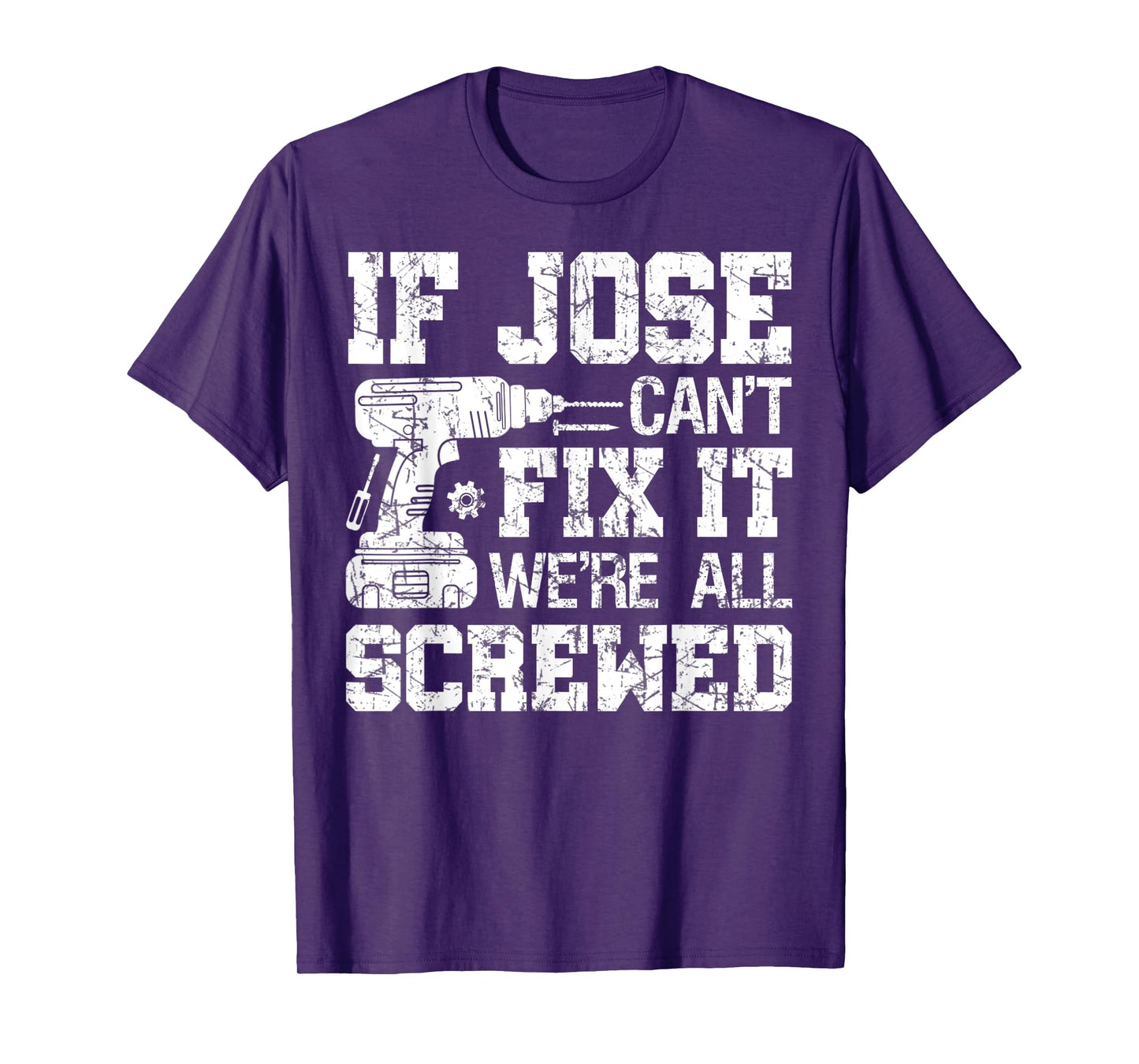 Mens If Jose Can't Fix it We're All Screwed Funny Fathers Day T-Shirt