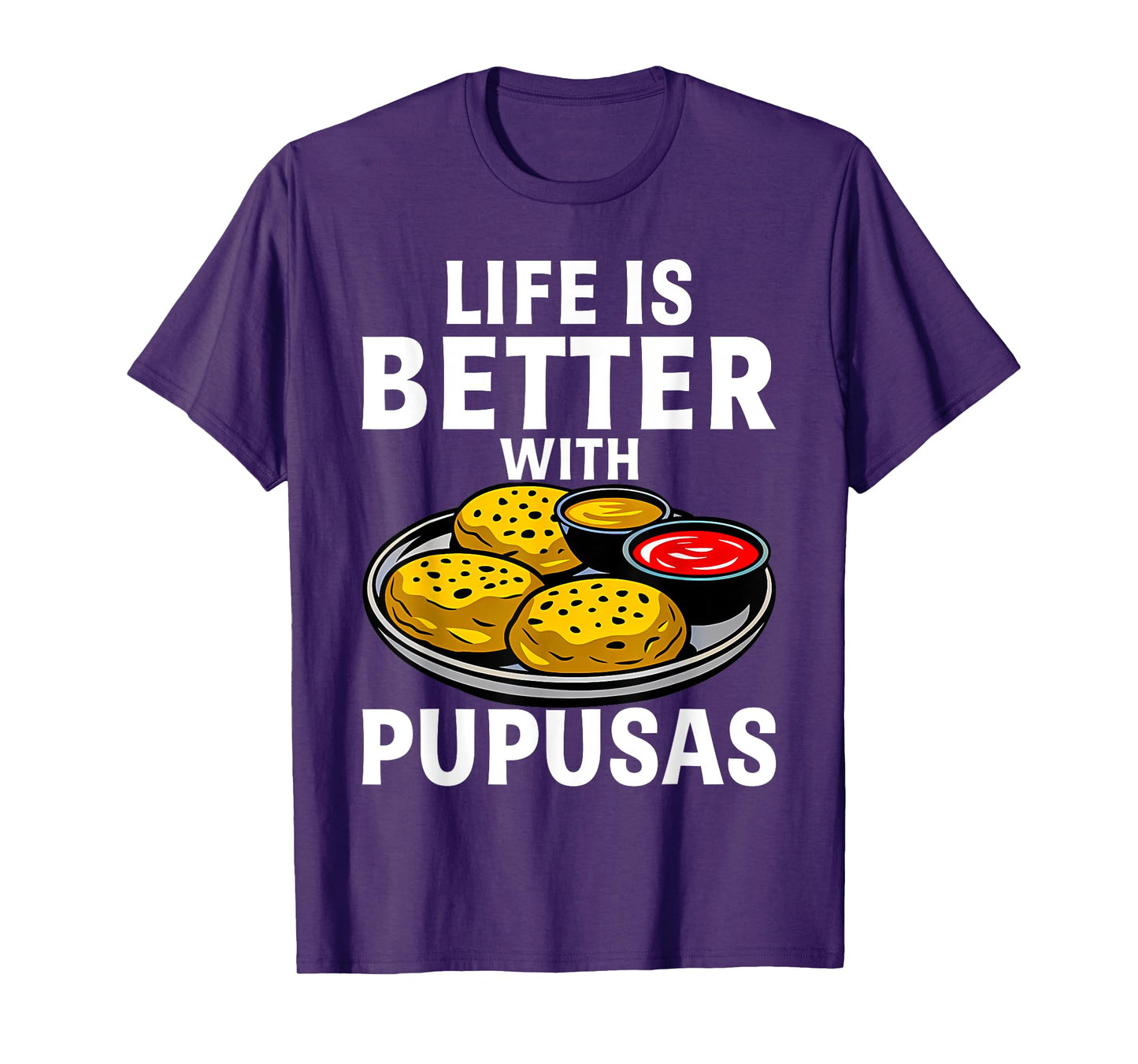 Life Is Better With Pupusas El Salvador T-Shirt