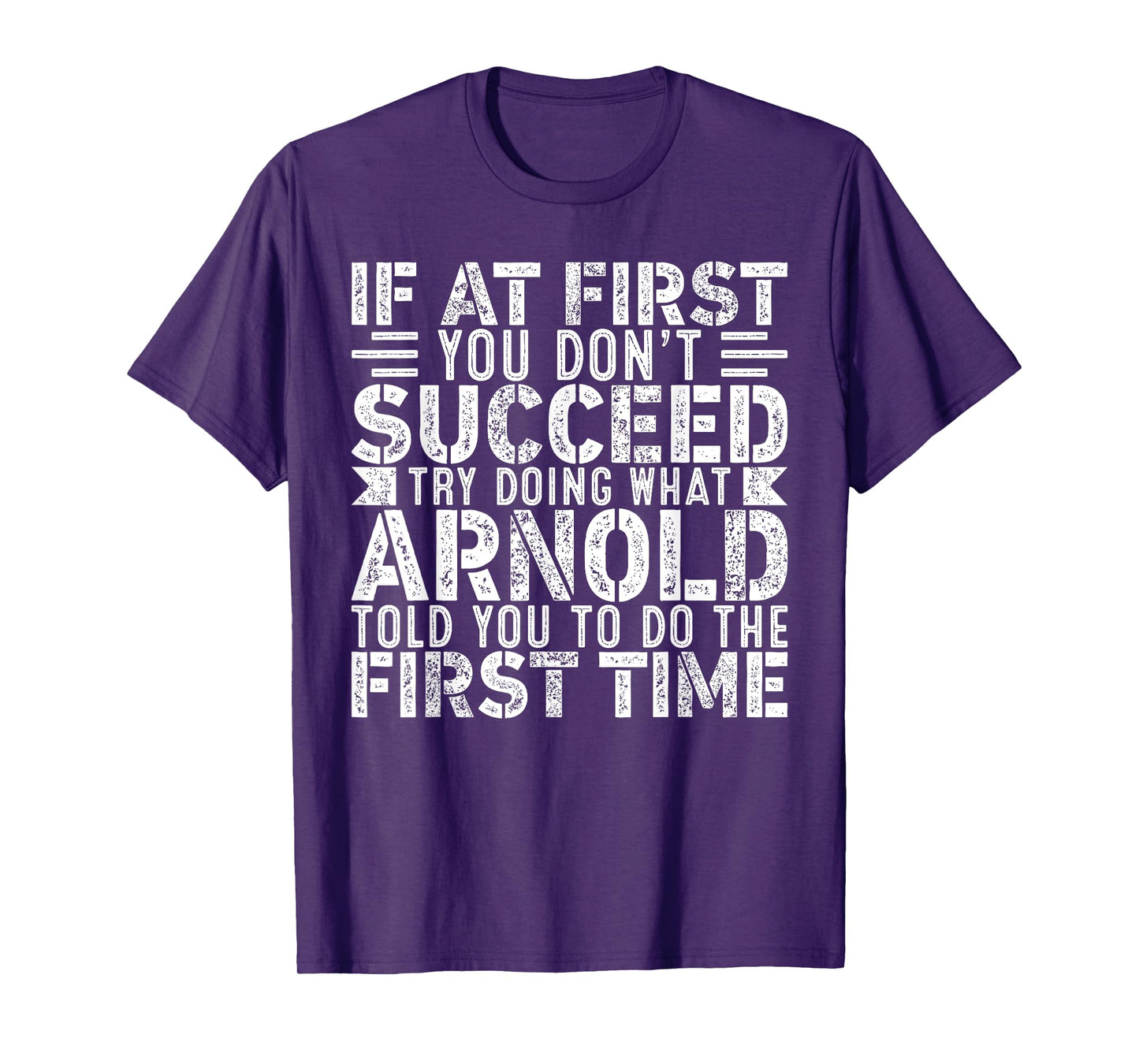 If At First You Don't Succeed Try Doing What Funny ARNOLD T-Shirt