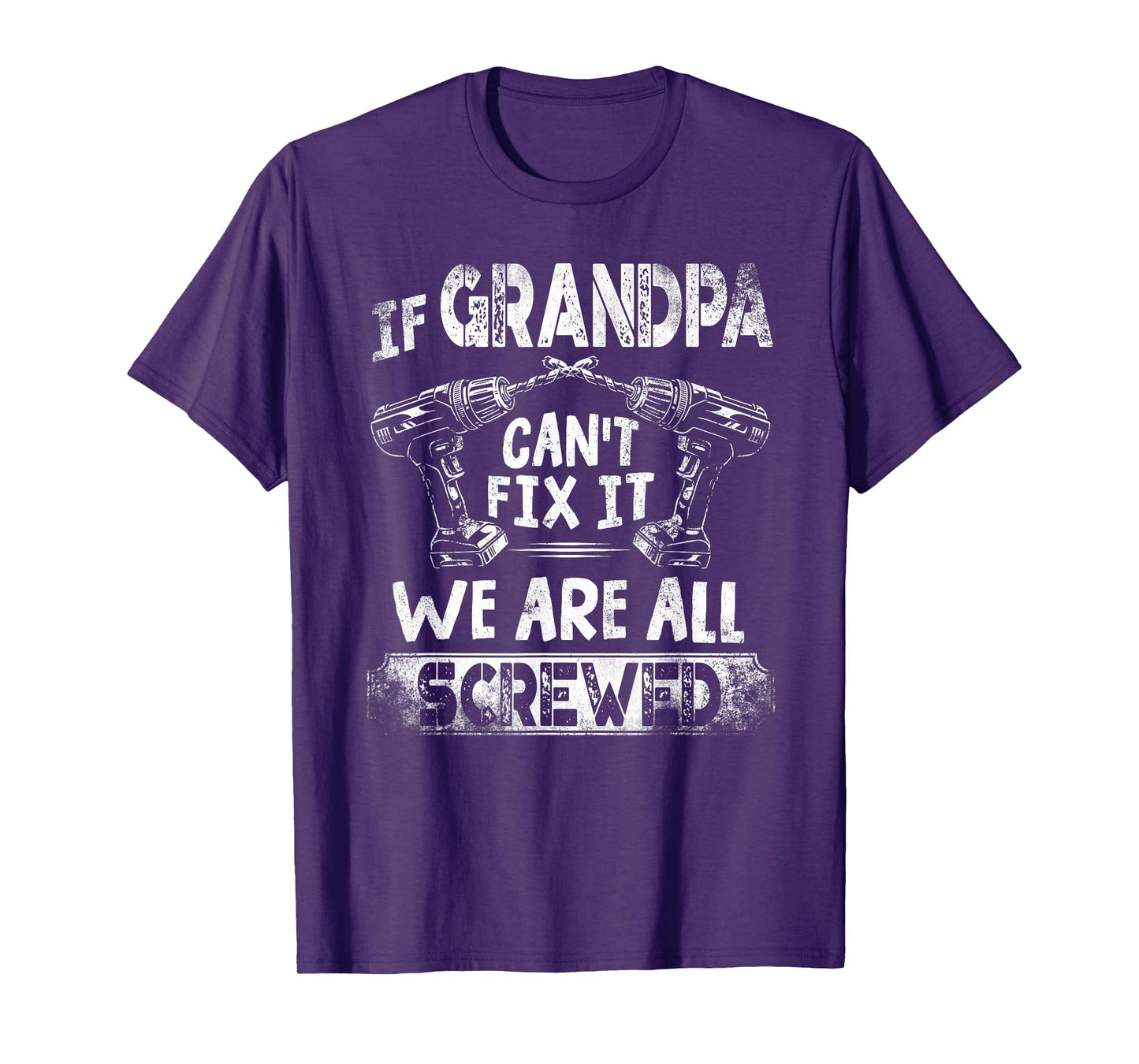 Funny If Grandpa Can't Fix it We're All Screwed T-Shirt