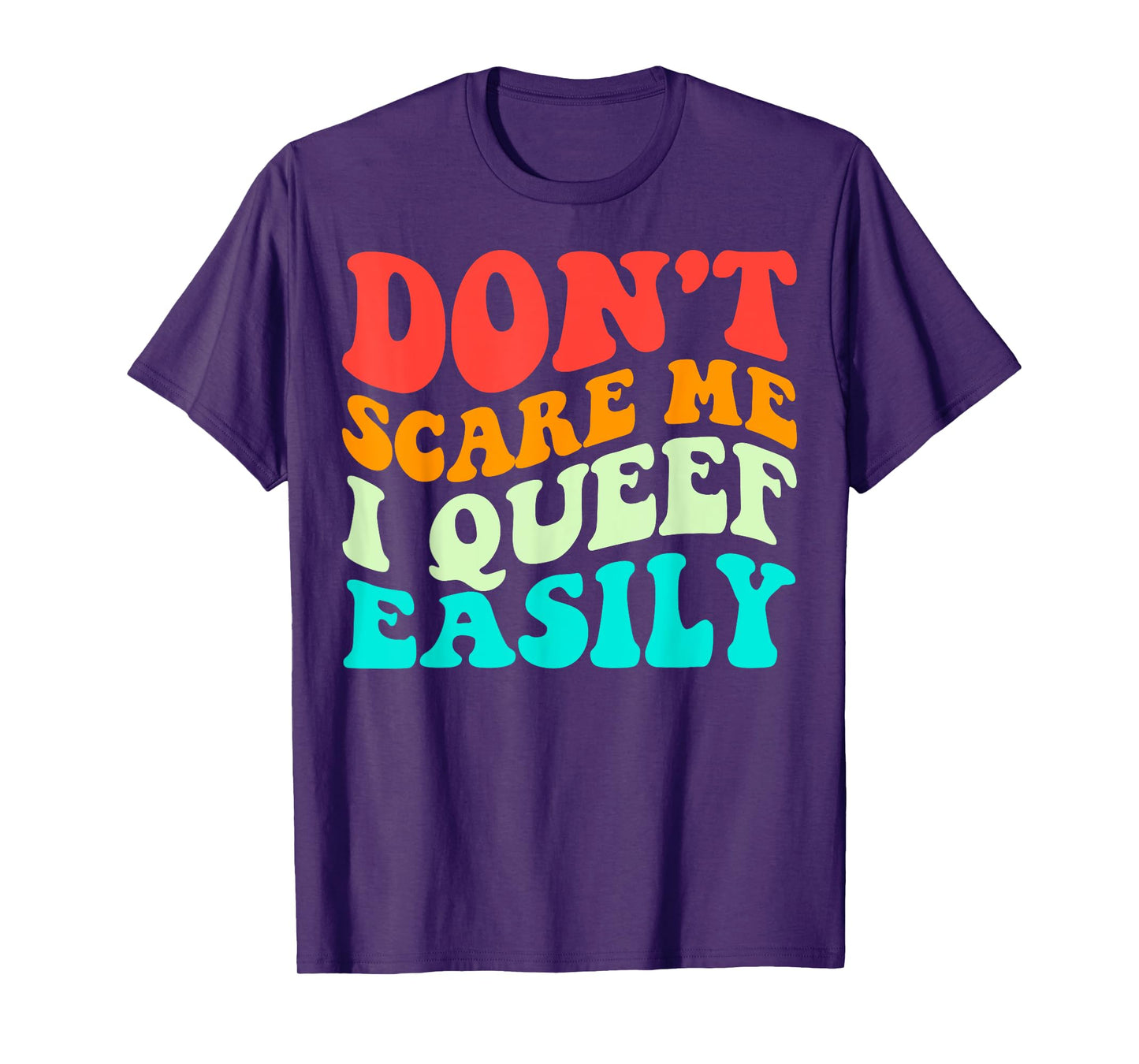 Don't Scare Me I Queef Easily Funny Saying Groovy T-Shirt