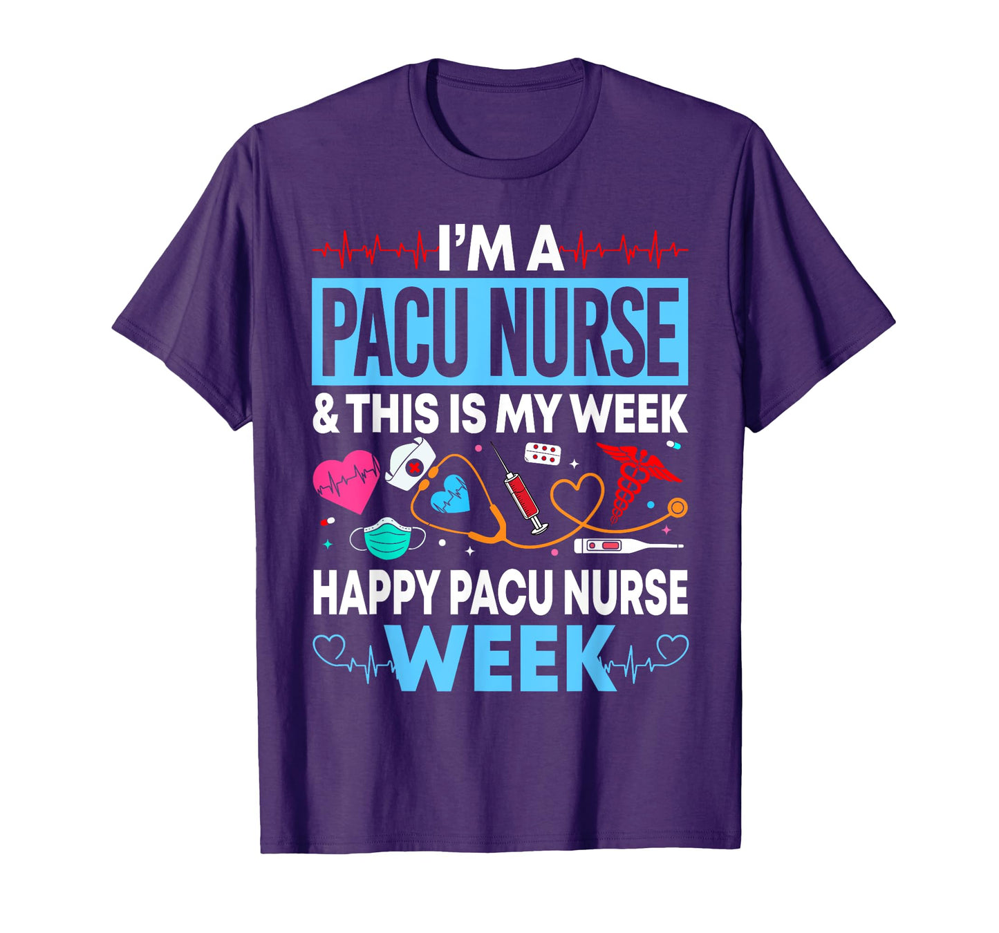 I'm A PACU Nurse Happy PACU Nurse Week Gift Women Men T-Shirt