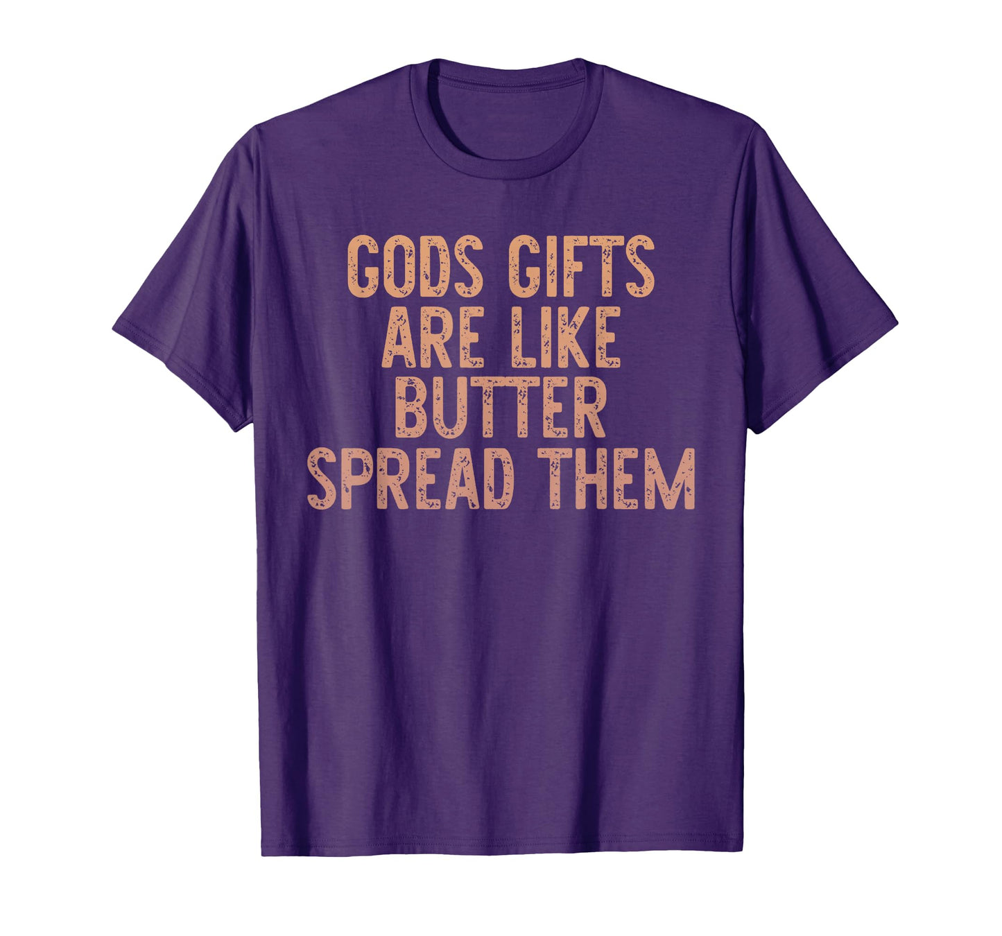 Gods Gifts Are Like Butter Spread Them T-Shirt