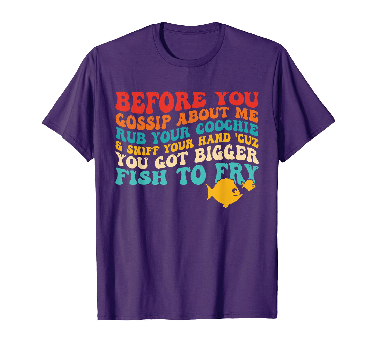 Before You Gossip About Me Rub Your Coochie & Sniff Quote T-Shirt