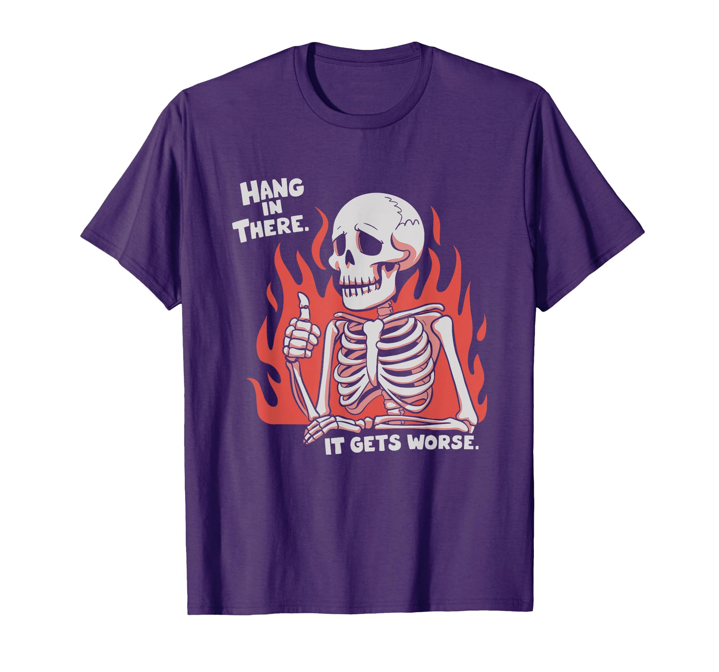 Hang In There It Gets Worse Skeleton T-Shirt