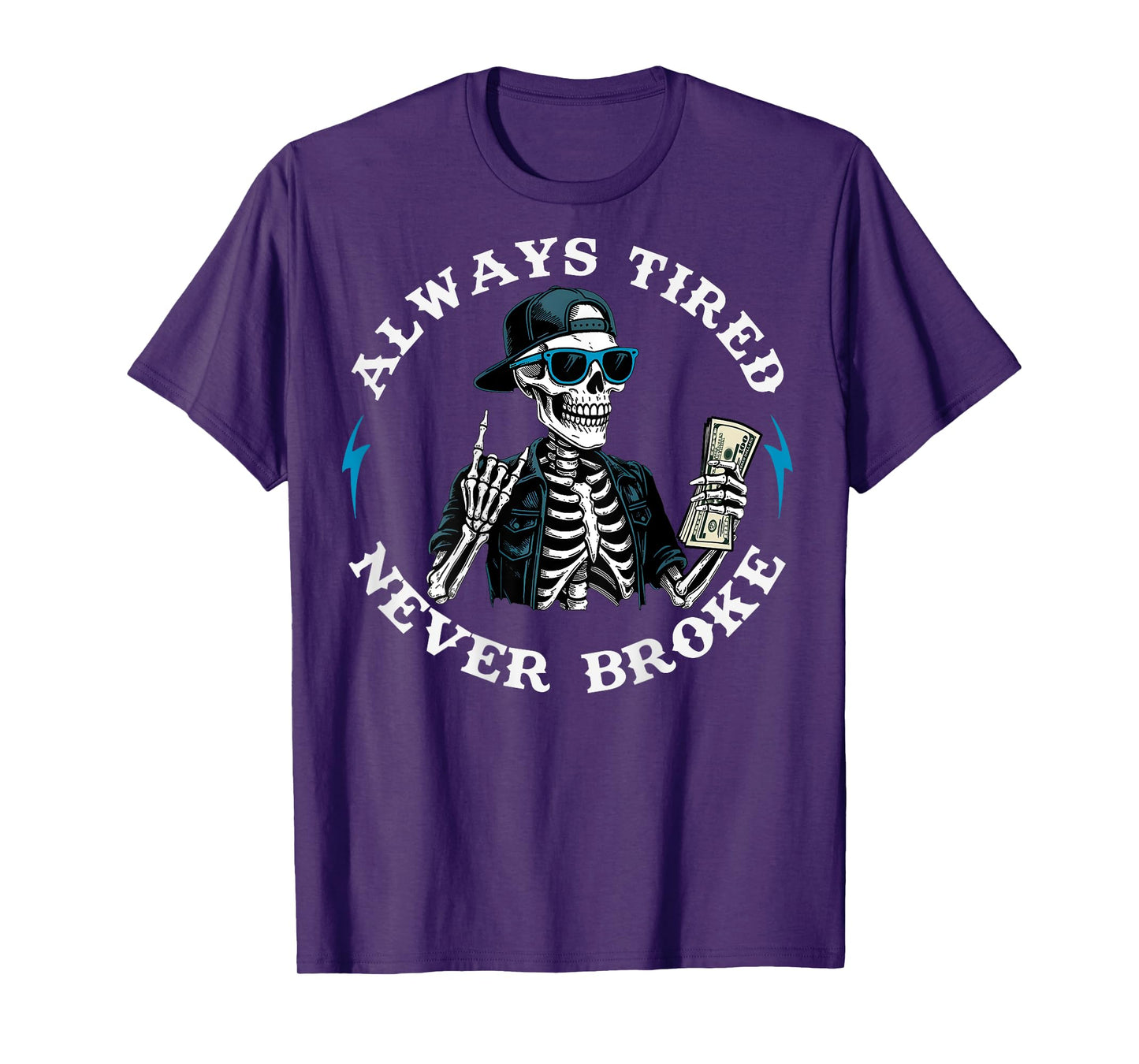 Always Tired Never Broke Funny Skeleton Skull (On Back) T-Shirt