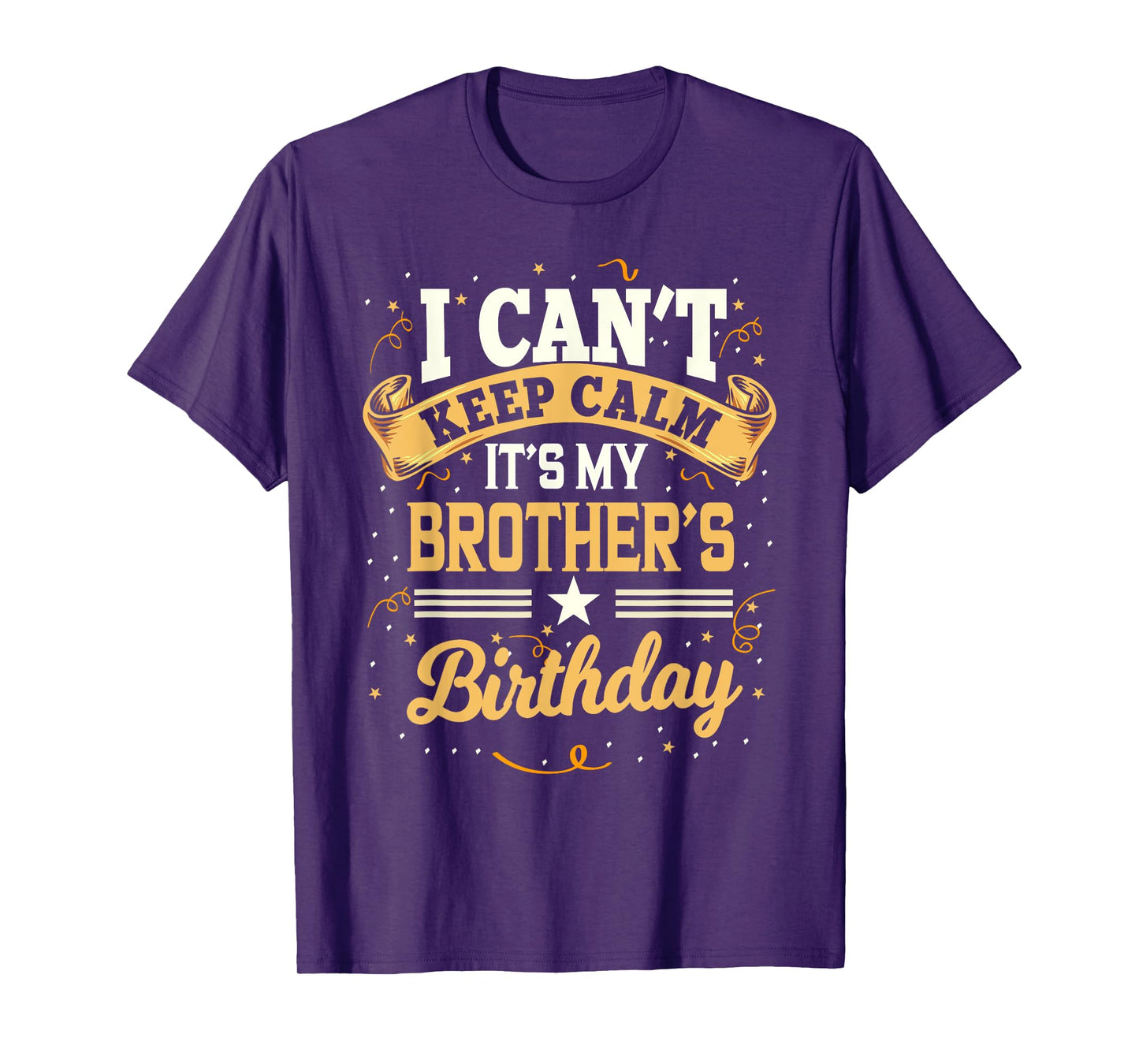 I Can't Keep Calm It's My Brother Birthday T-Shirt