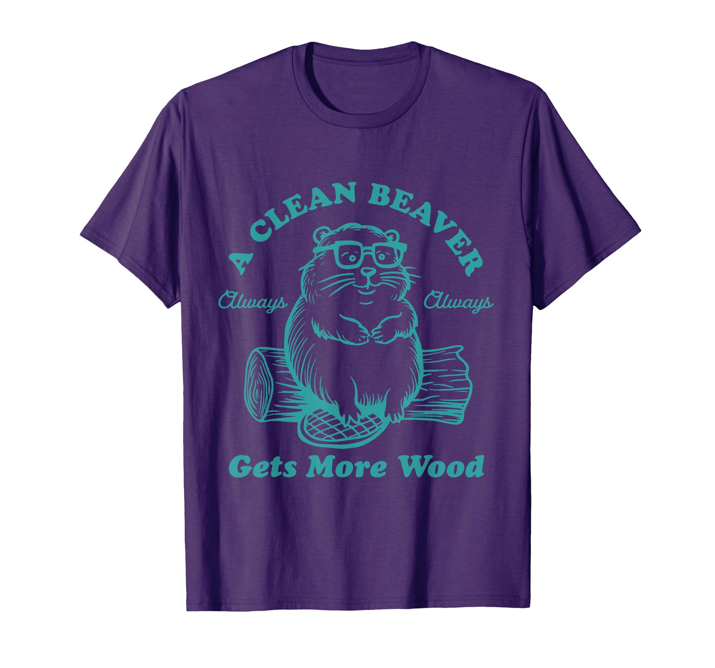 A Clean Beaver Always Gets More Wood Funny T-Shirt