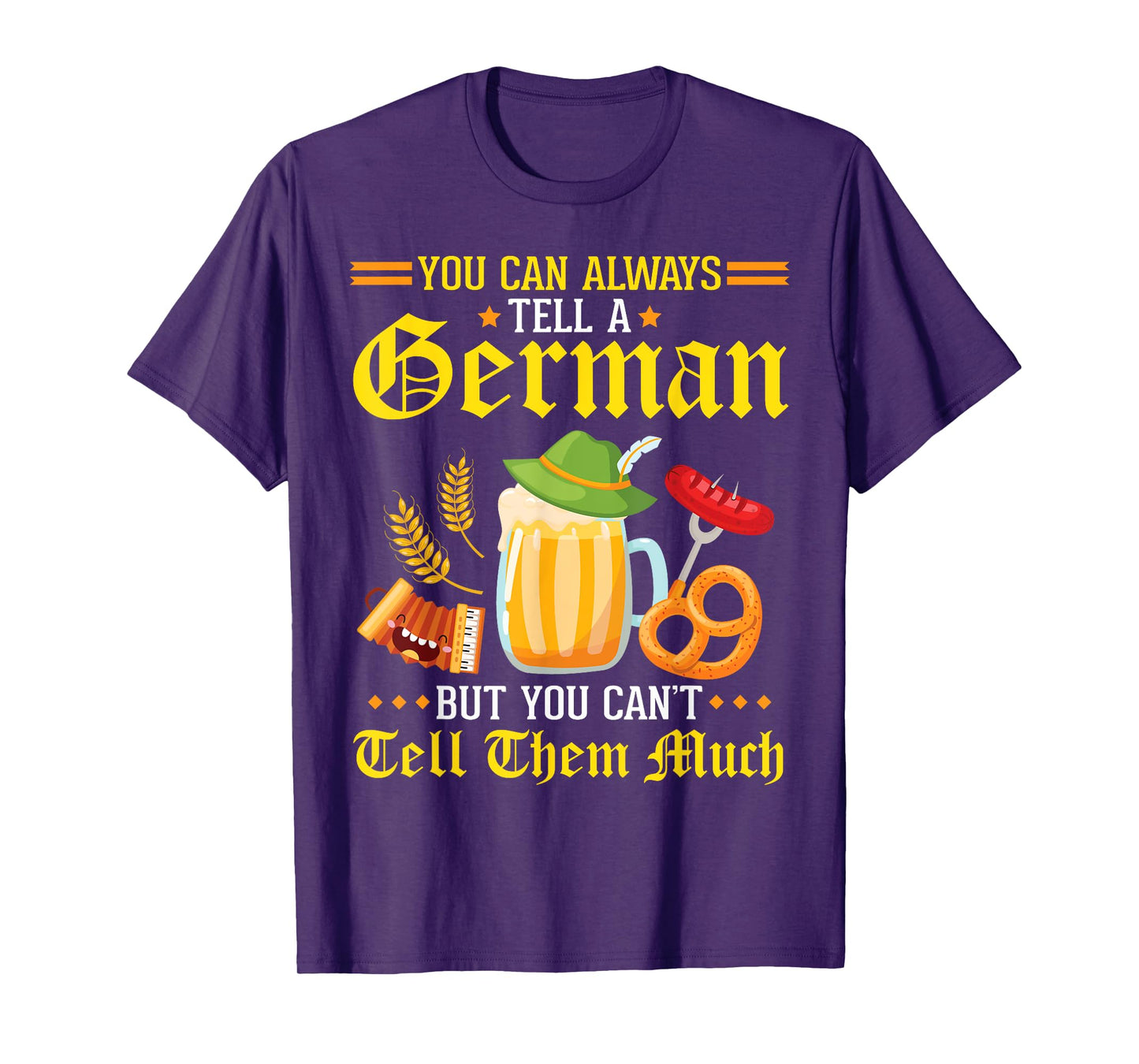 You Can Always Tell A German But You Can't Tell Them Much T-Shirt