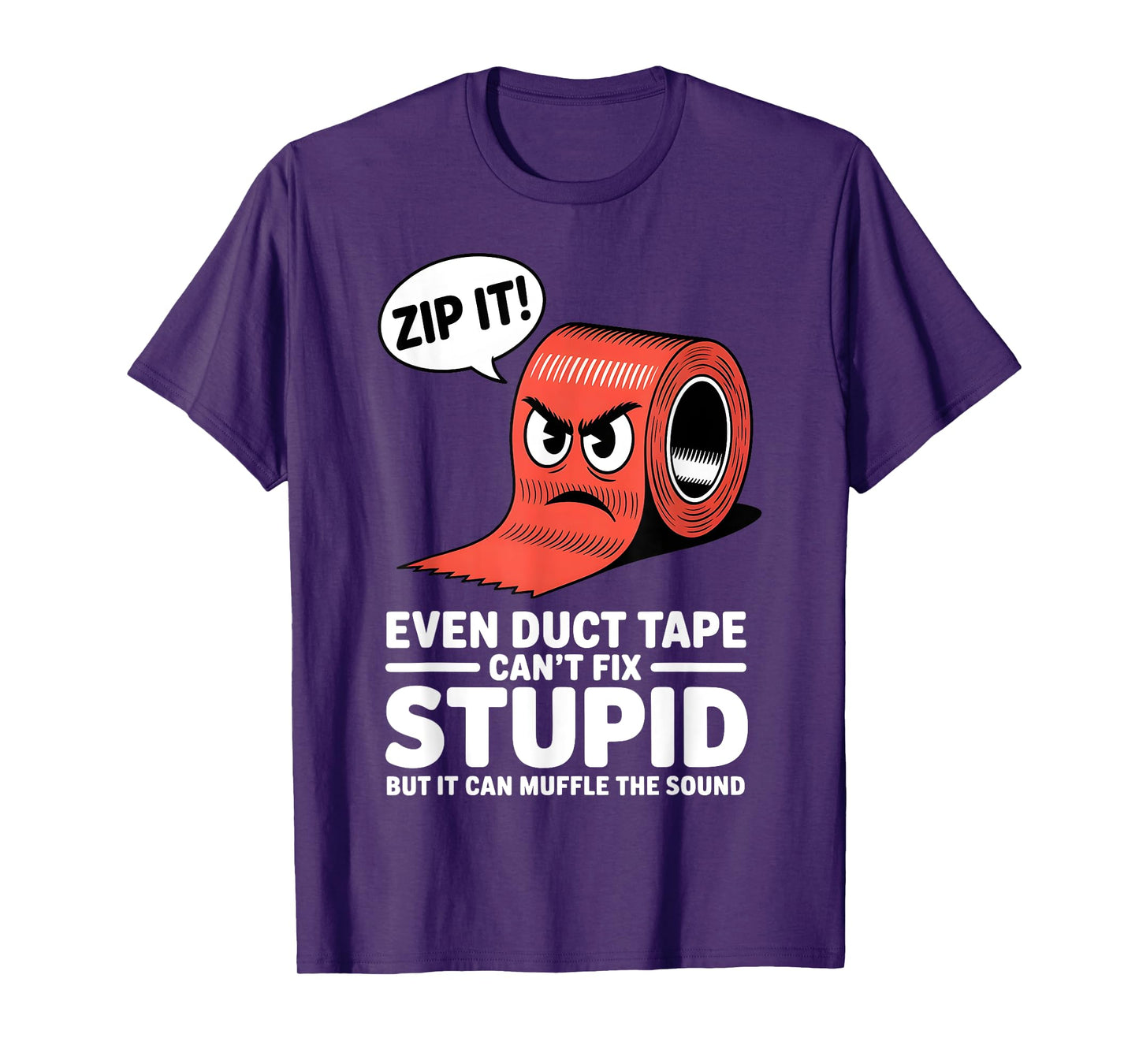 Even Duct Tape Can't Fix Stupid But It Can Muffle The Sound T-Shirt