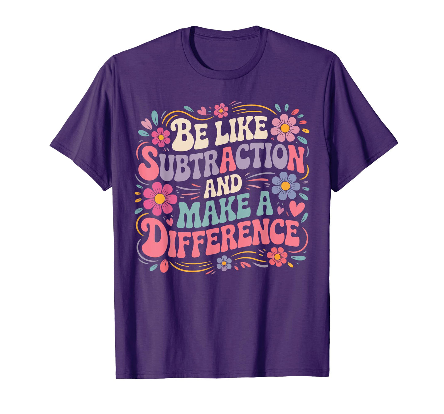 Be Like Subtraction And Make A Difference Funny Math Teacher T-Shirt