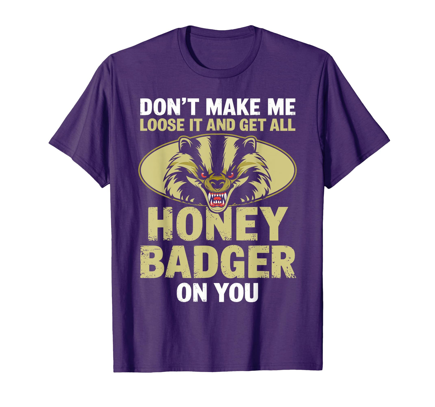Don't Make Me Lose And Get Honey Badger Funny Honey Badger T-Shirt