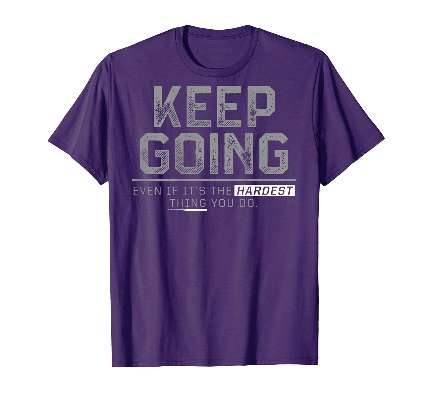 Keep Going Even If It's The Hardest Thing You Do (on back) T-Shirt