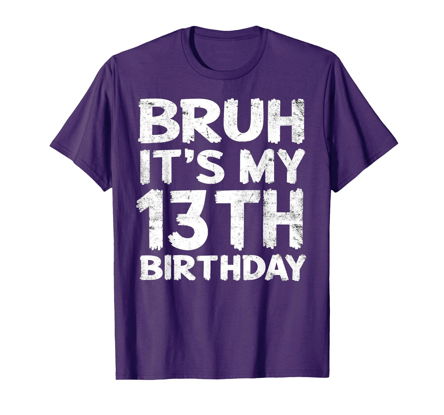 Bruh It's My 13th Birthday 13 Year Old Birthday Gift T-Shirt