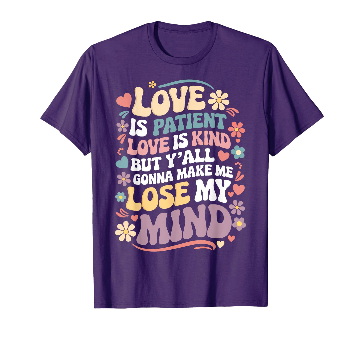 Love Is Patient Love Is Kind But Y'all Gonna Make Me Lose T-Shirt