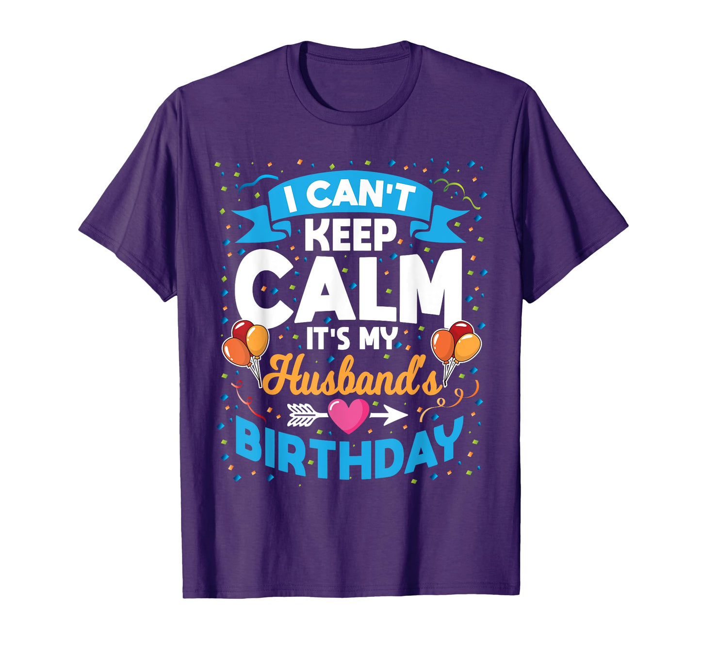 I Can't Keep Calm It's My Husband Birthday T-Shirt