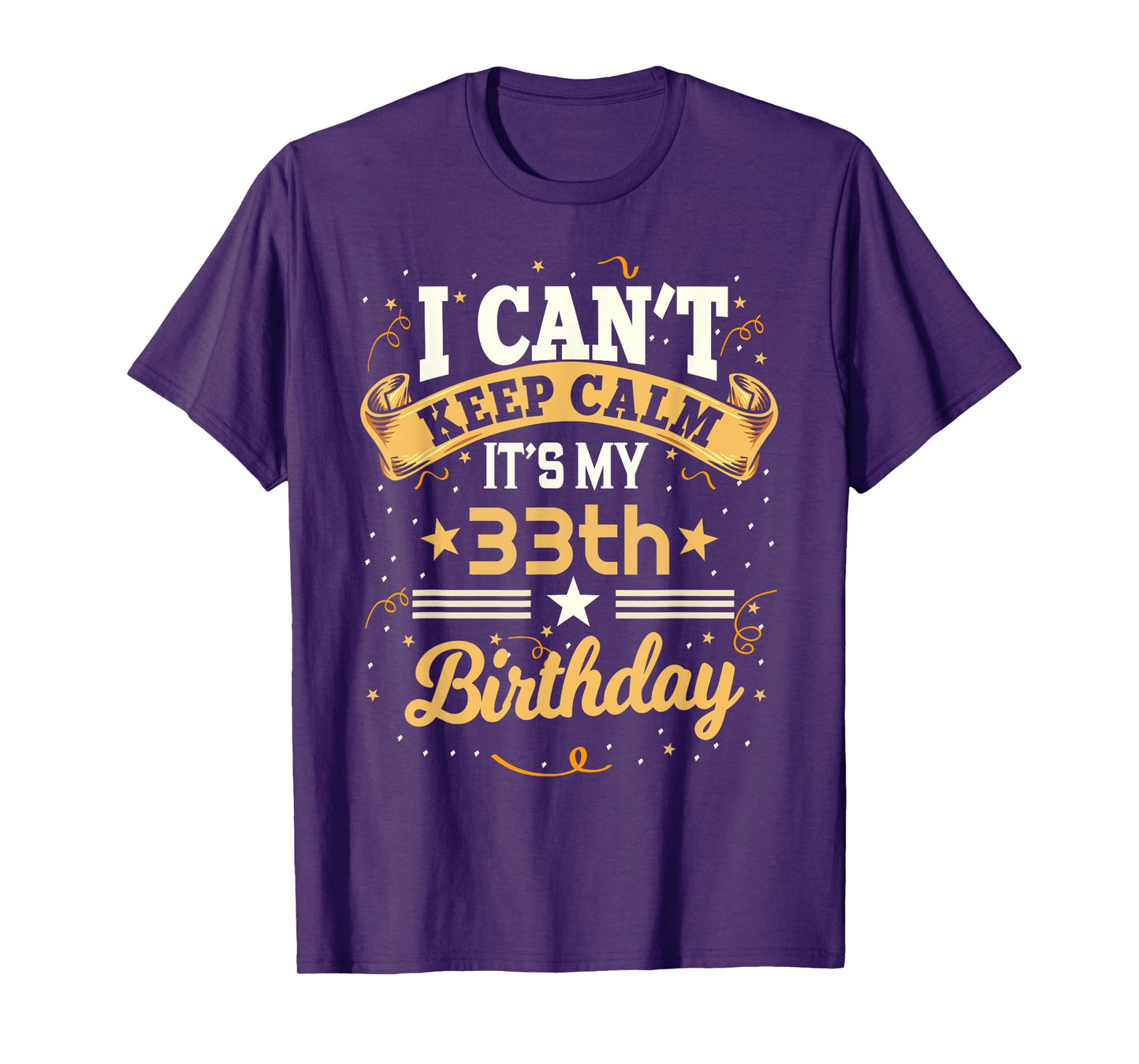 33 Year Old shirt I Can't Keep Calm It's My 33th Birthday T-Shirt