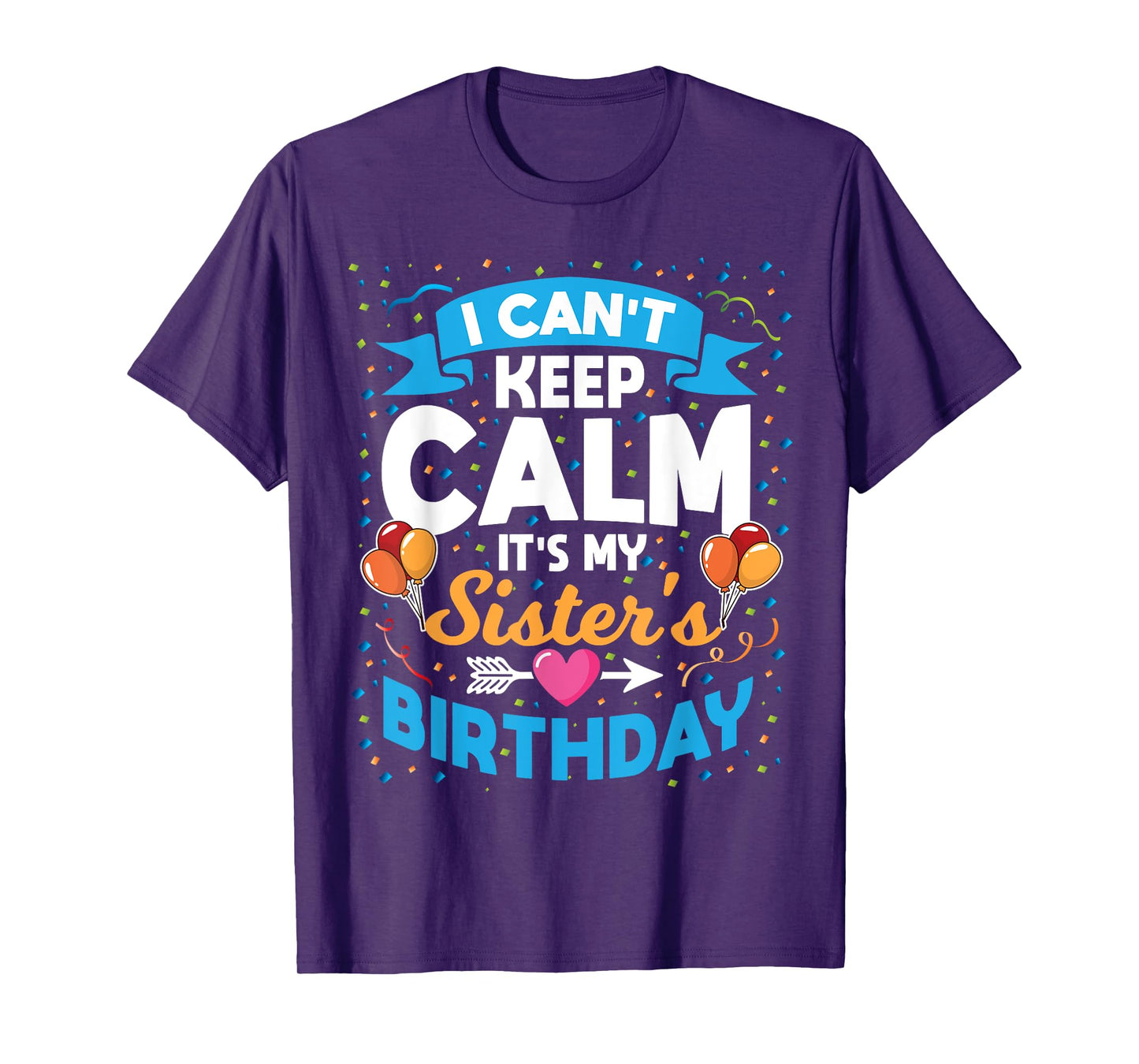 I Can't Keep Calm It's My Sister Birthday T-Shirt