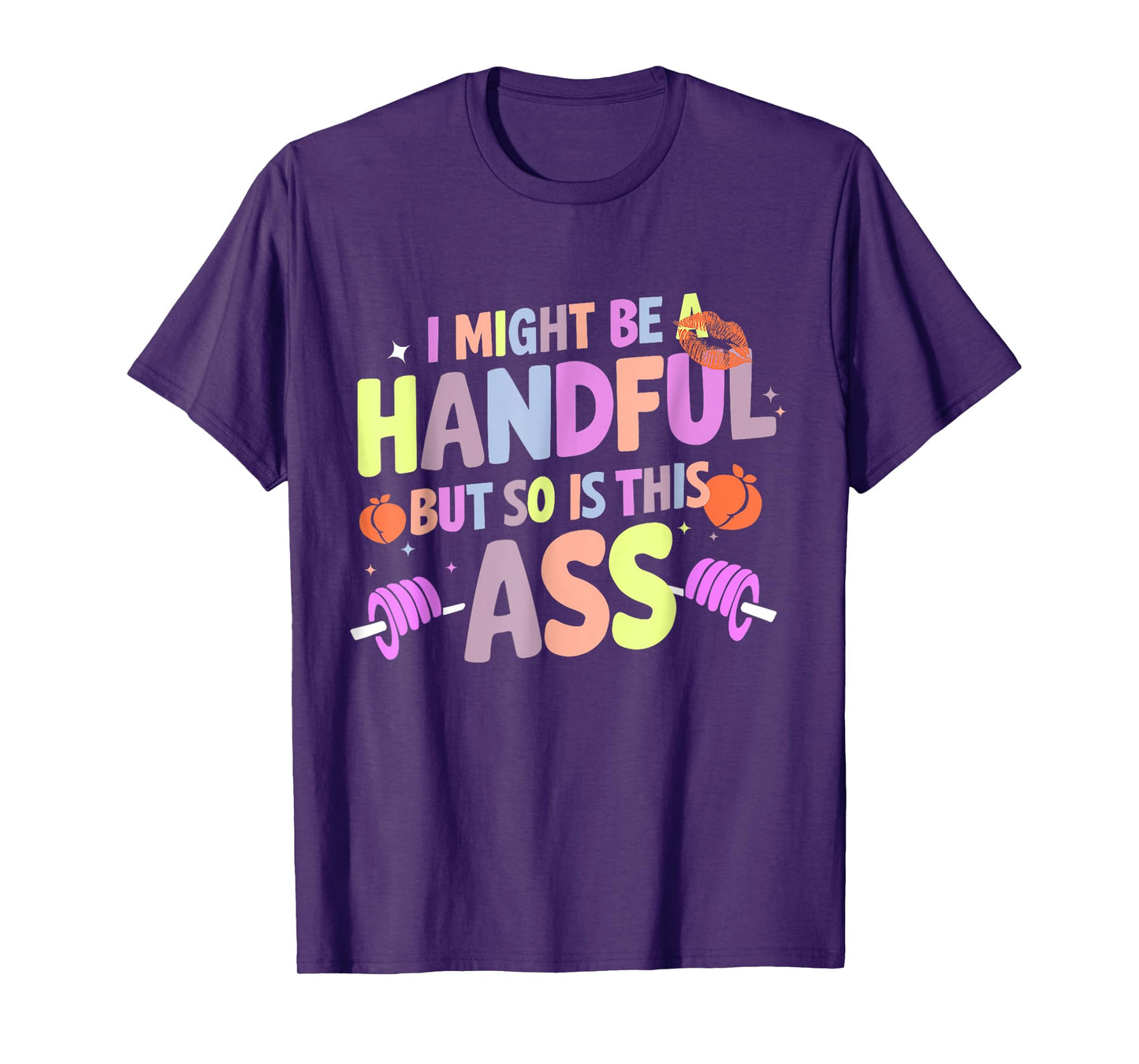 Funny Gym Quote I Might Be A Handful Workout Gift Idea T-Shirt