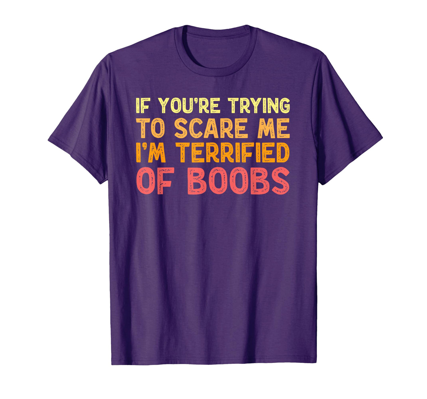 If You're Trying To Scare Me I'm Terrified Of Boobs Adult T-Shirt