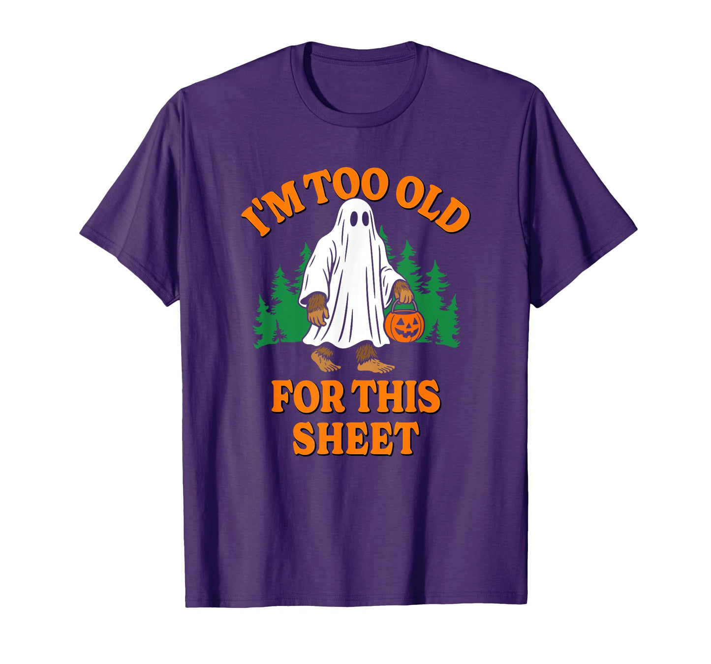 I'm Too Old For This Sheet Funny Ghost Bigfoot T-Shirt