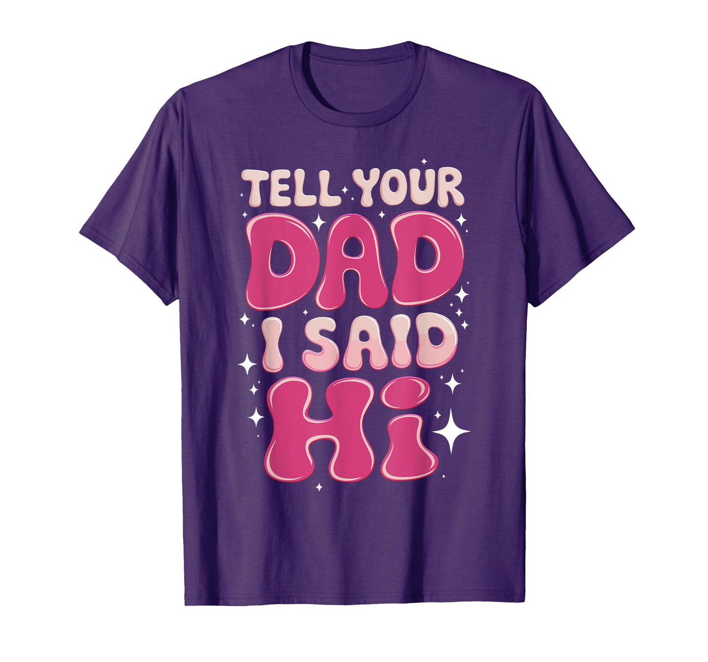 Tell Your Dad I Said Hi Funny Sarcasm Quote T-Shirt