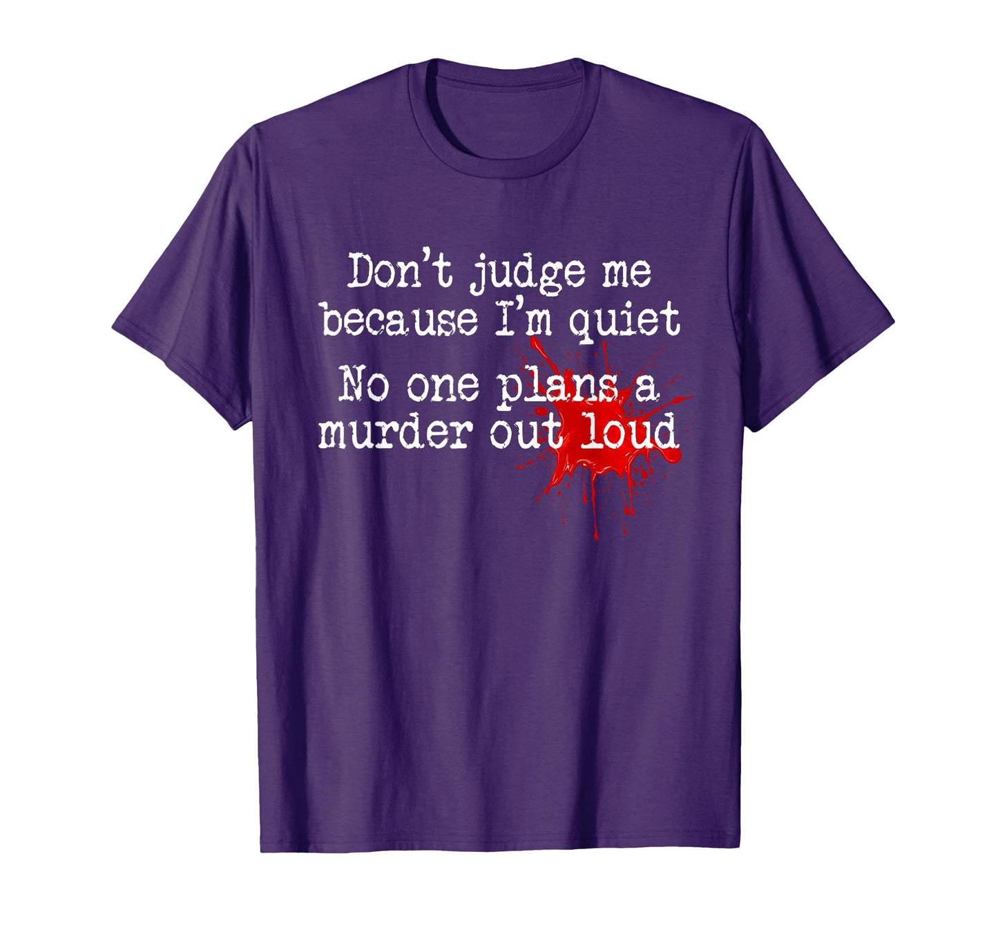 Don't Judge Me Because I'm Quiet No One Plans A Murder Out T-Shirt