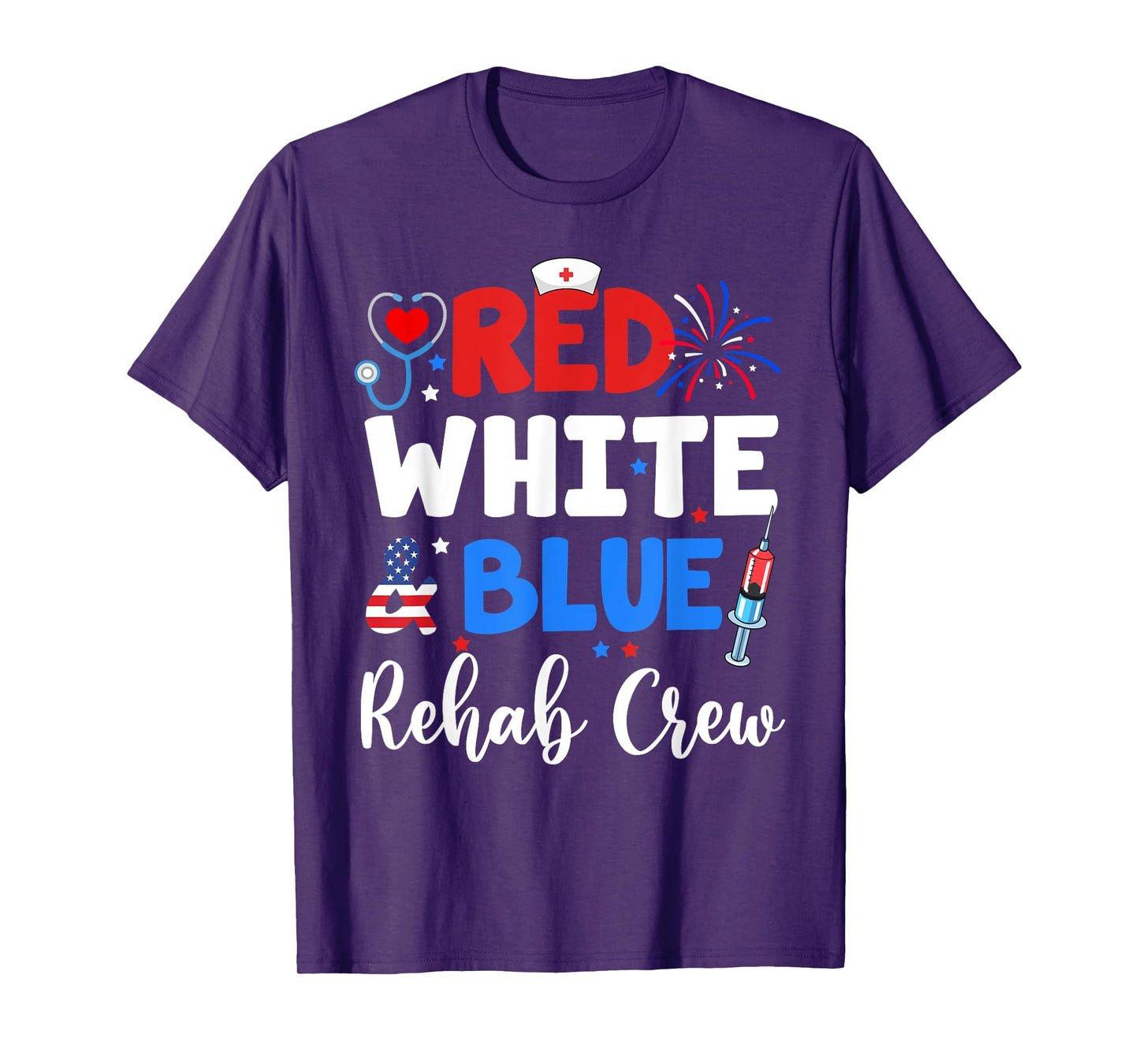 Red White And Blue Rehab Crew Funny Fourth Of July Nurse T-Shirt