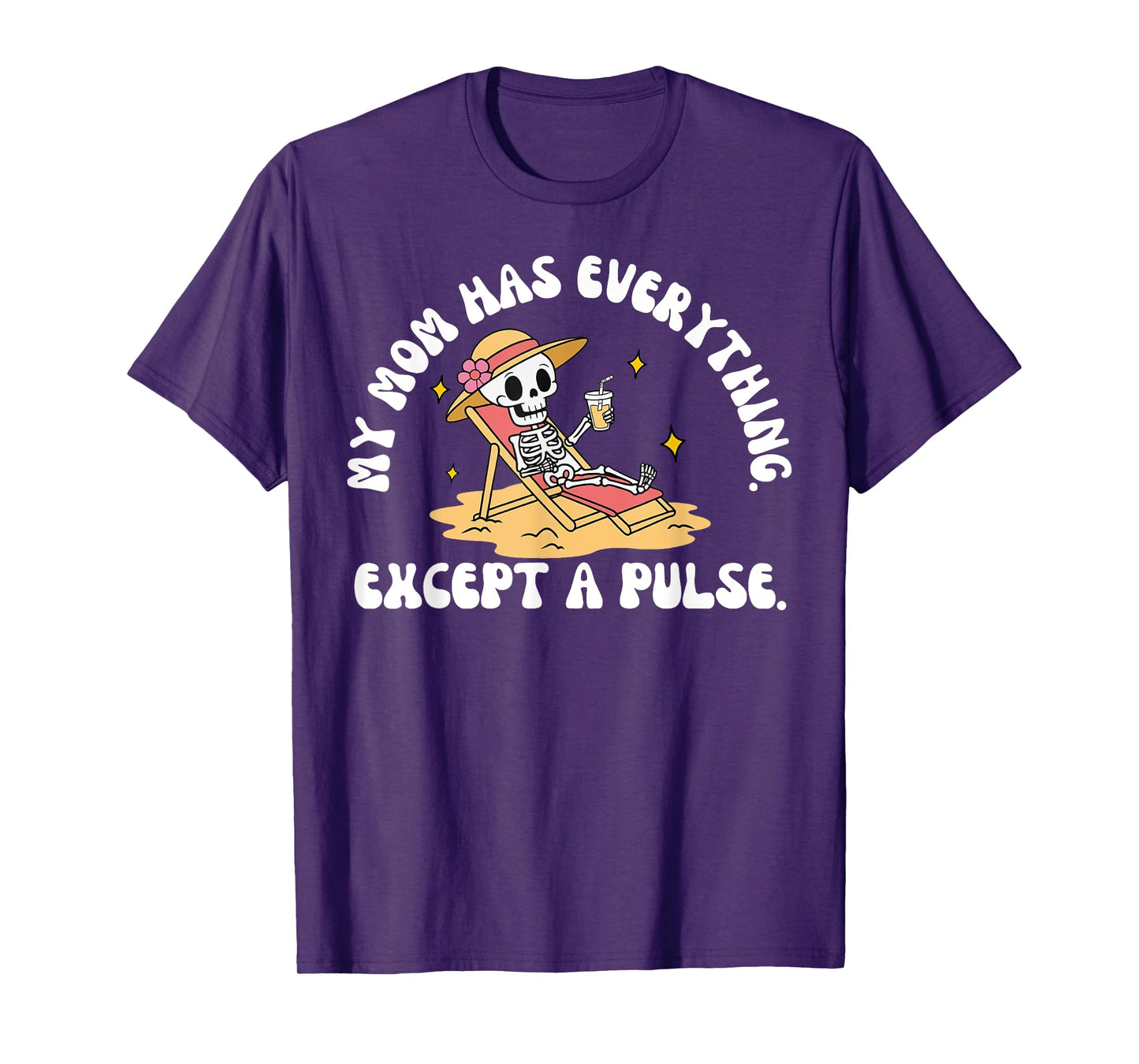 My Mom Has Everything Except A Pulse Sarcastic Mothers Day T-Shirt