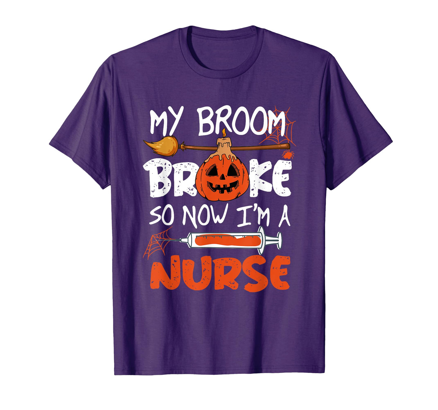 My Broom Broke So Now I'm A Nurse Funny Halloween T-Shirt
