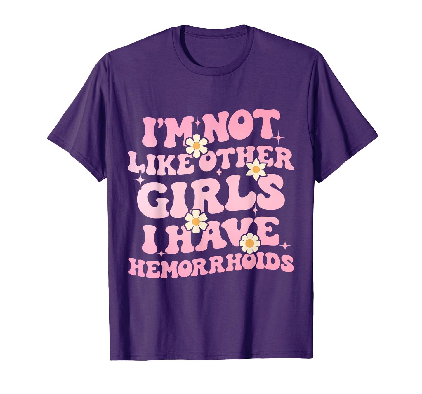 I'm Not Like Other Girls I Have Hemorrhoids Embarrassing Tee T-Shirt