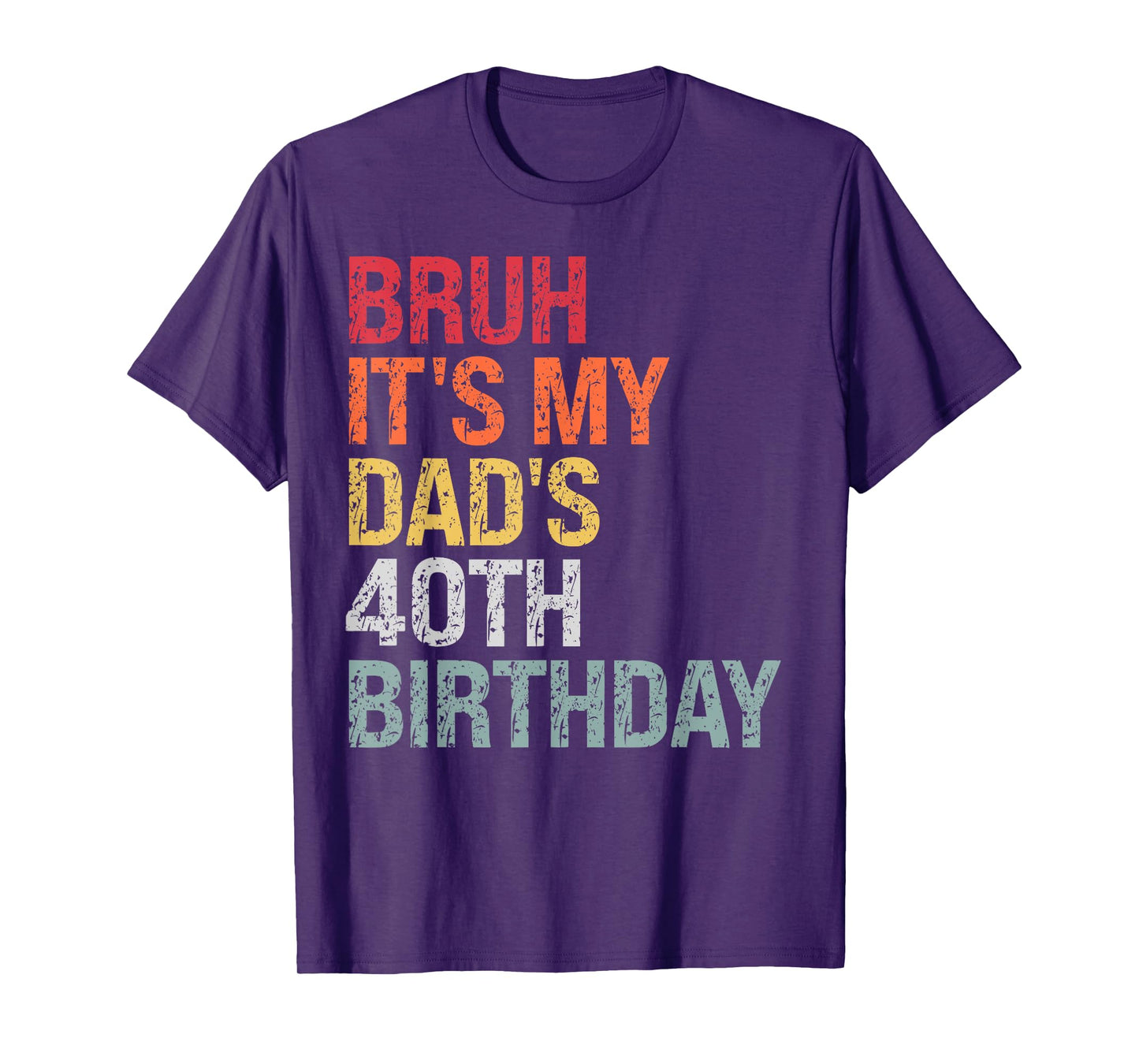 Bruh It's My King Dad's 40th Birthday OMG Daddy Lover Funny T-Shirt