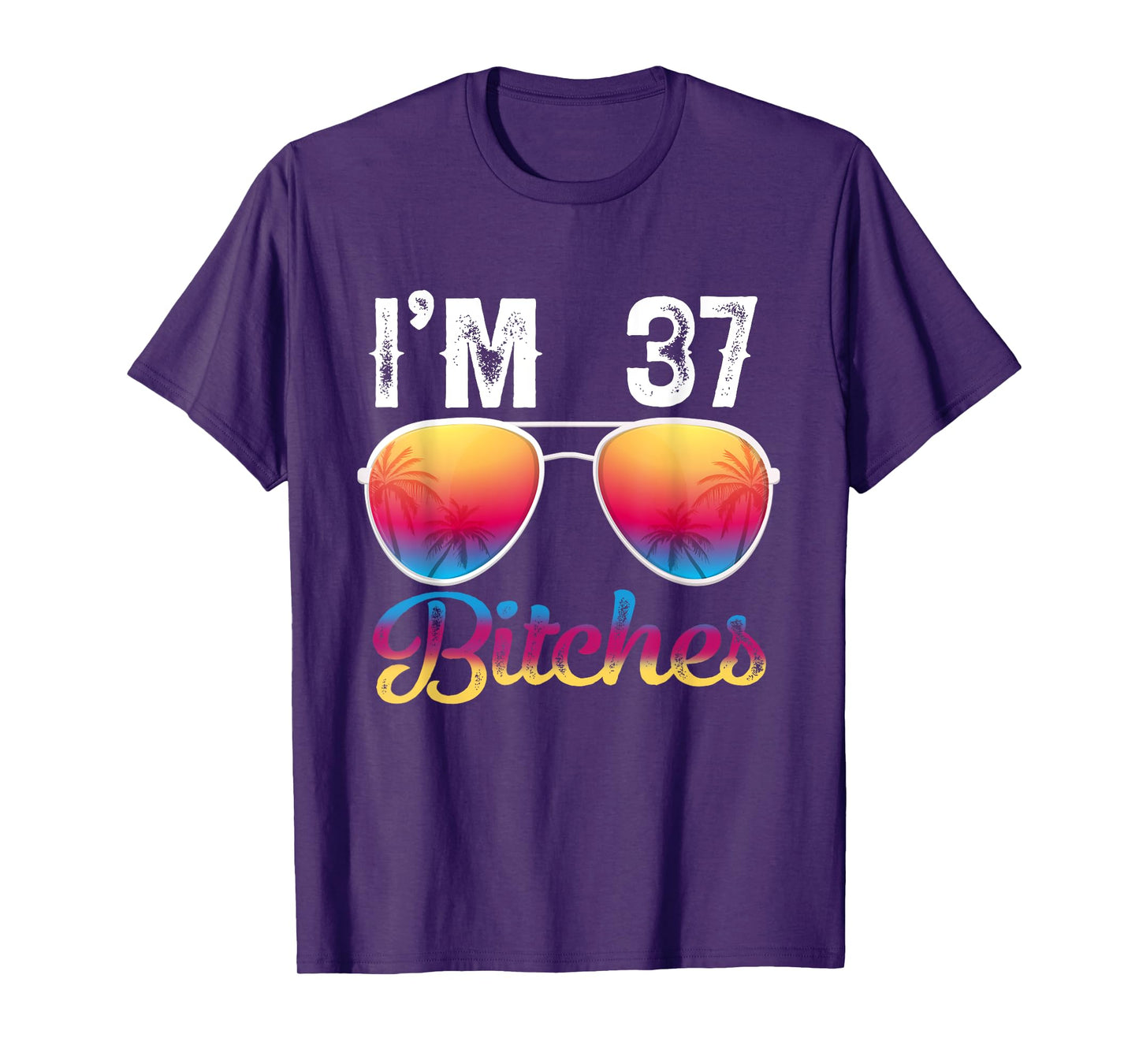 I'm 37 Bitches Women's 37th Birthday Sunglasses T-Shirt