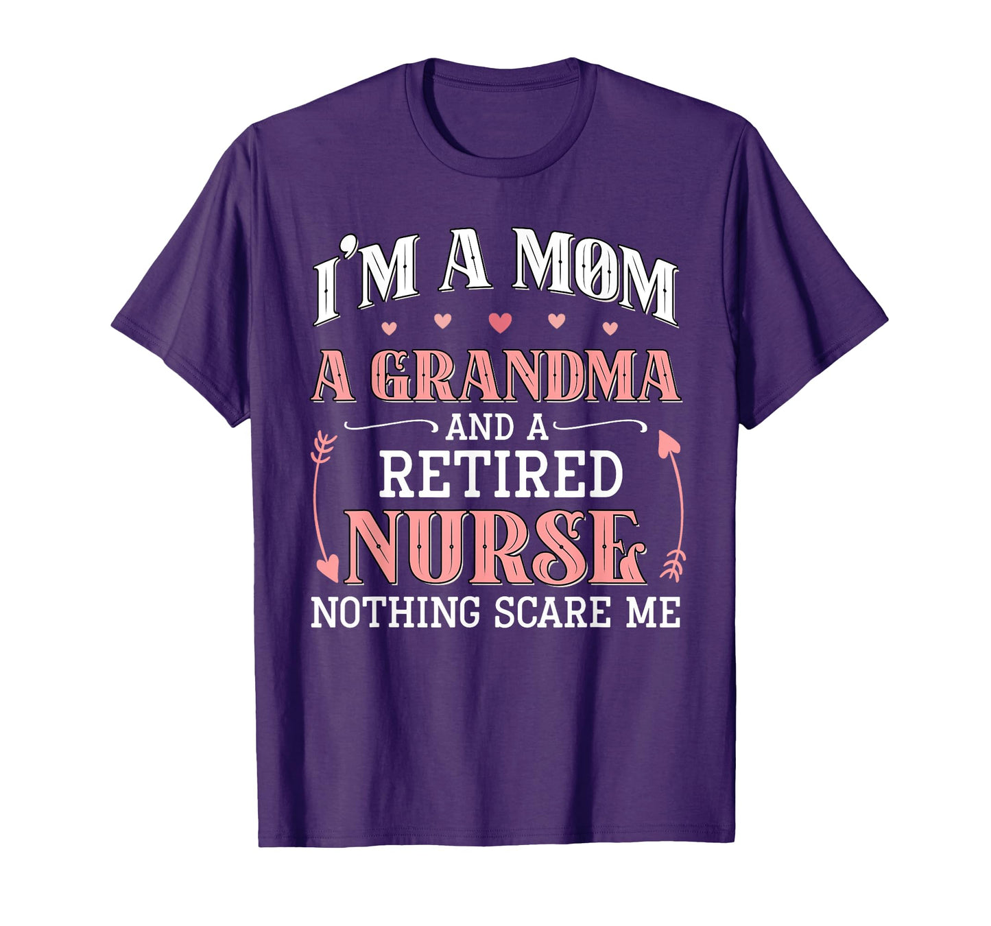 I'm A Mom A Grandma A Retired Nurse Funny Nothing Scare Me T-Shirt